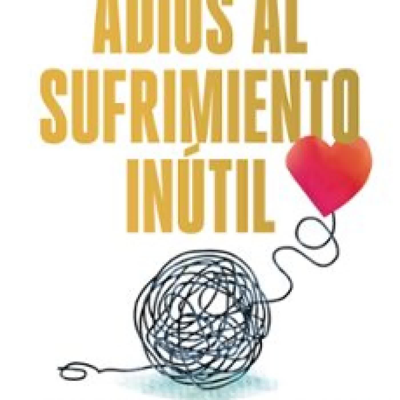 ADIÓS AL SUFRIMIENTO INÚTIL Javier García Campayo