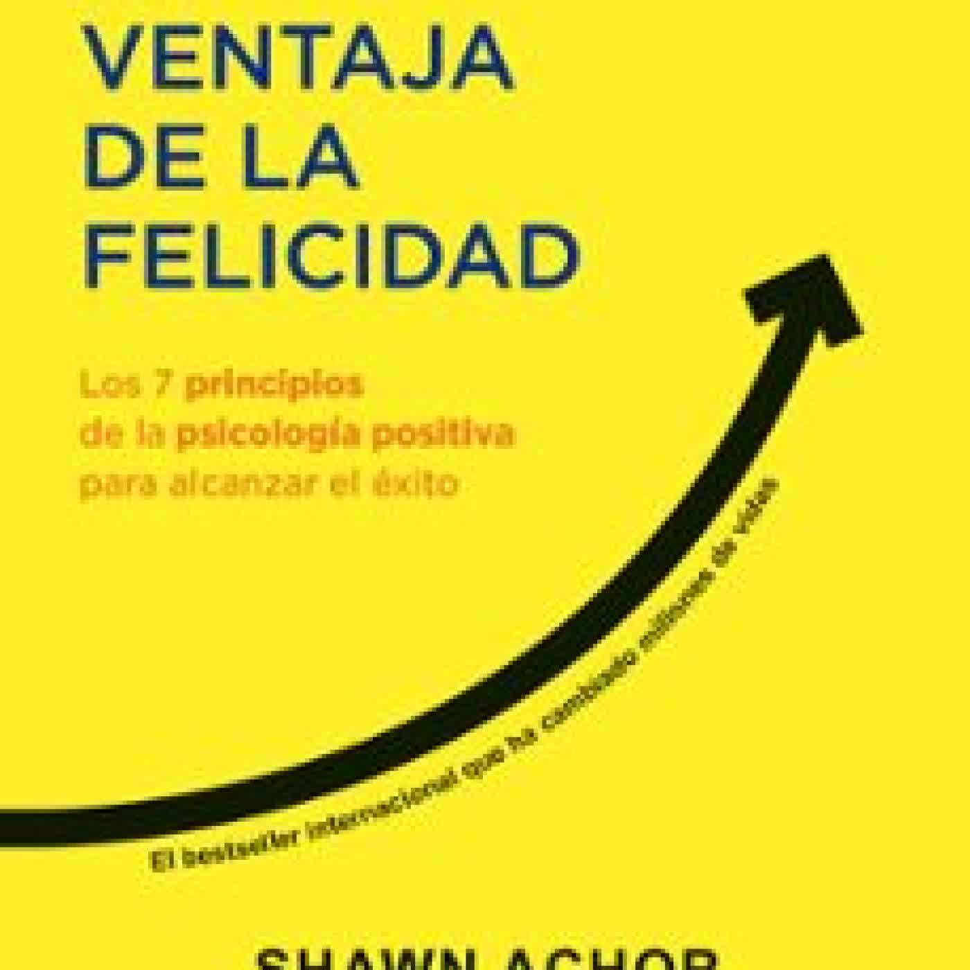 LA VENTAJA DE LA FELICIDAD SHAWN ACHOR