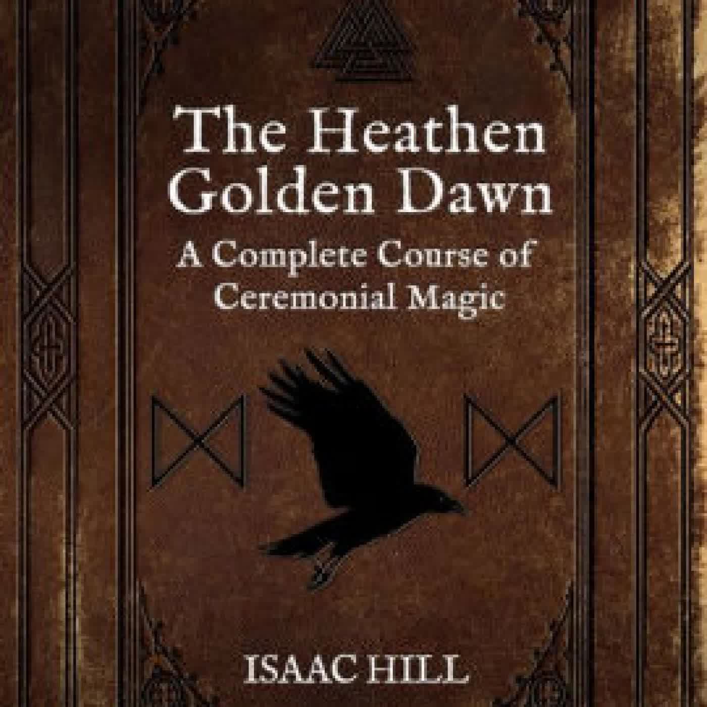 Read online: The Heathen Golden Dawn: A Complete Course of Heathen Ceremonial Magic by Isaac Hill
