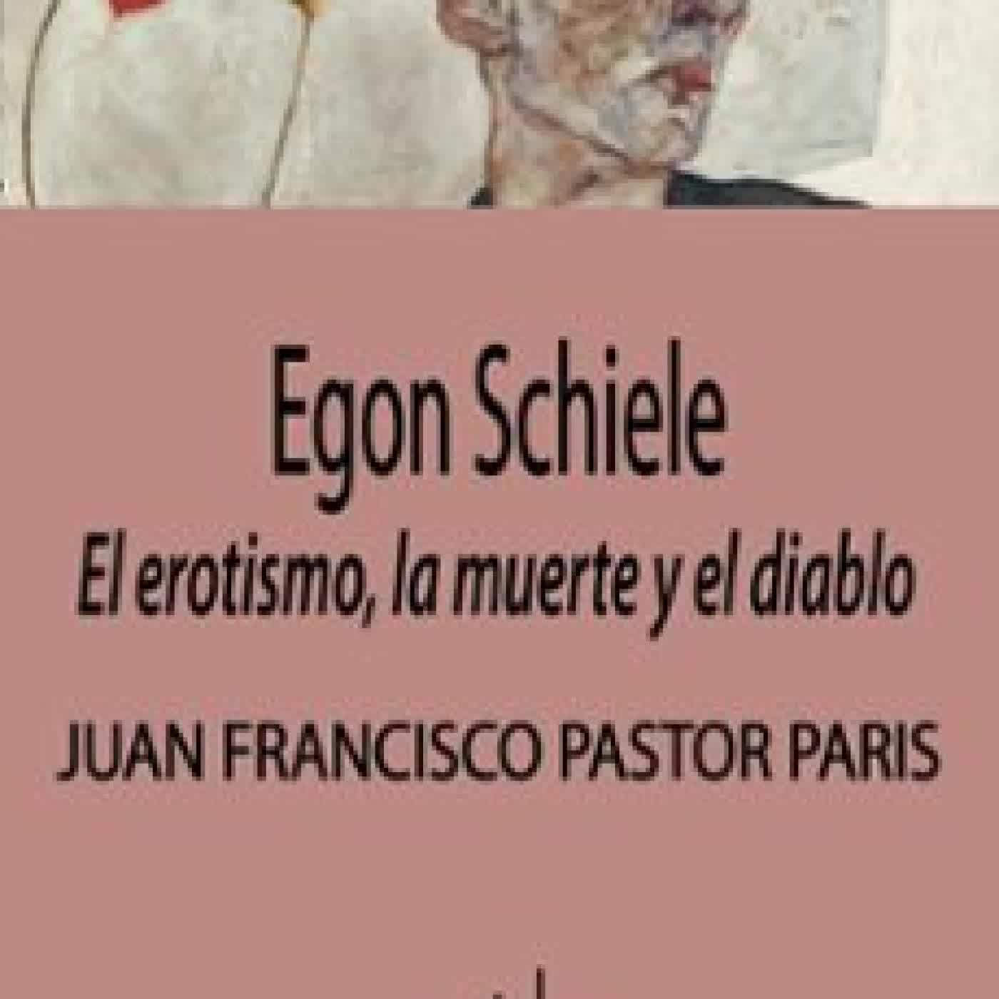 EGON SCHIELE: EL EROTISMO, LA MUERTE Y EL DIABLO JUAN FRANCISCO PASTOR PARIS