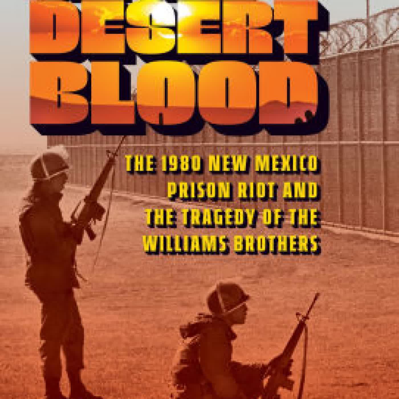 Read online: High Desert Blood: The 1980 New Mexico Prison Riot and the Tragedy of the Williams Brothers by Andrew Brininstool