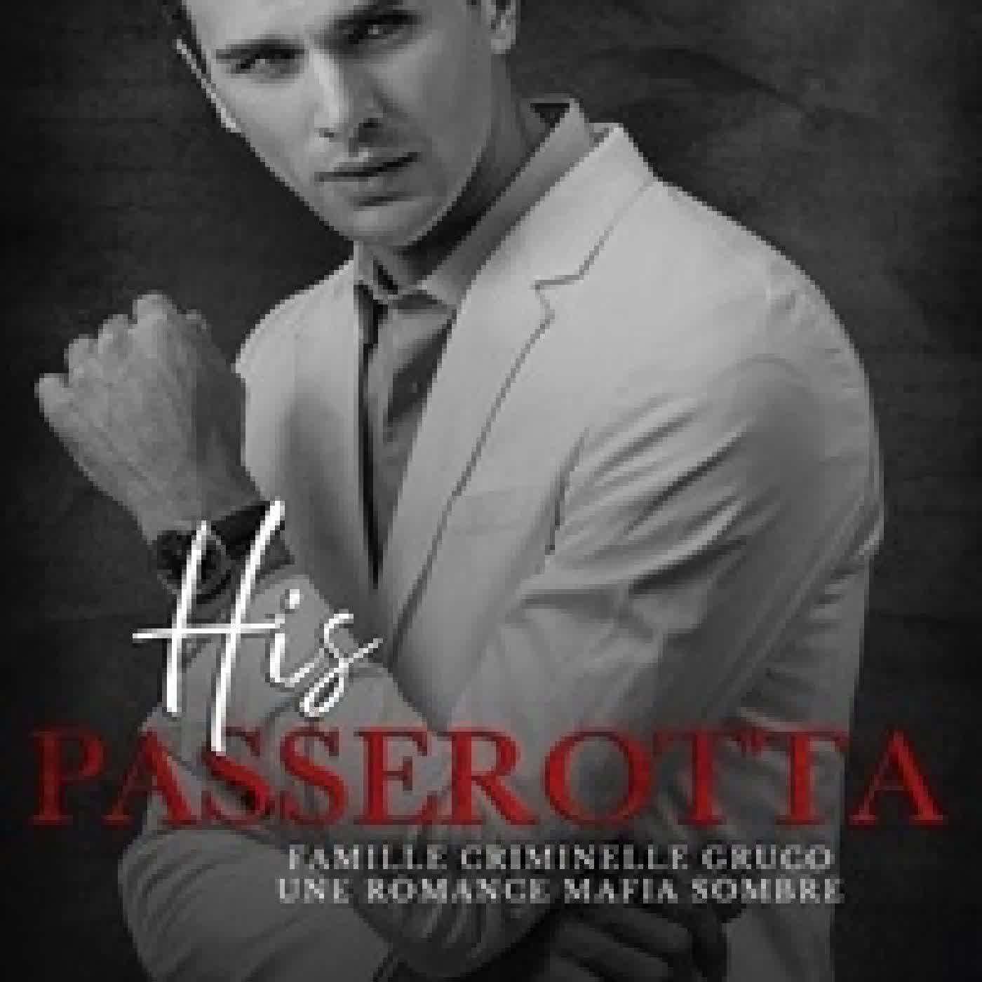 Lire en ligne : His Passerota (Francais): Une Romance Mafia Sombre - Famille Criminelle Gruco, #6