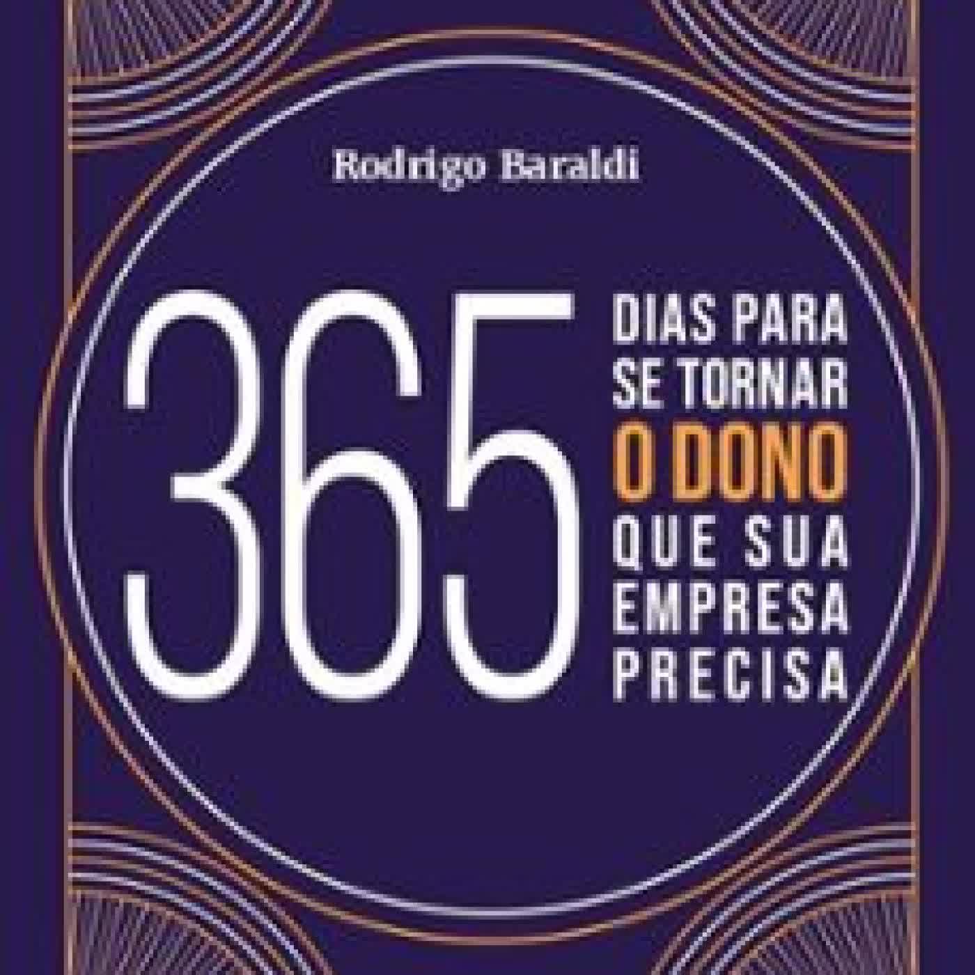 365 DIAS PARA SE TORNAR O DONO QUE SUA EMPRESA PRECISA RODRIGO BARALDI