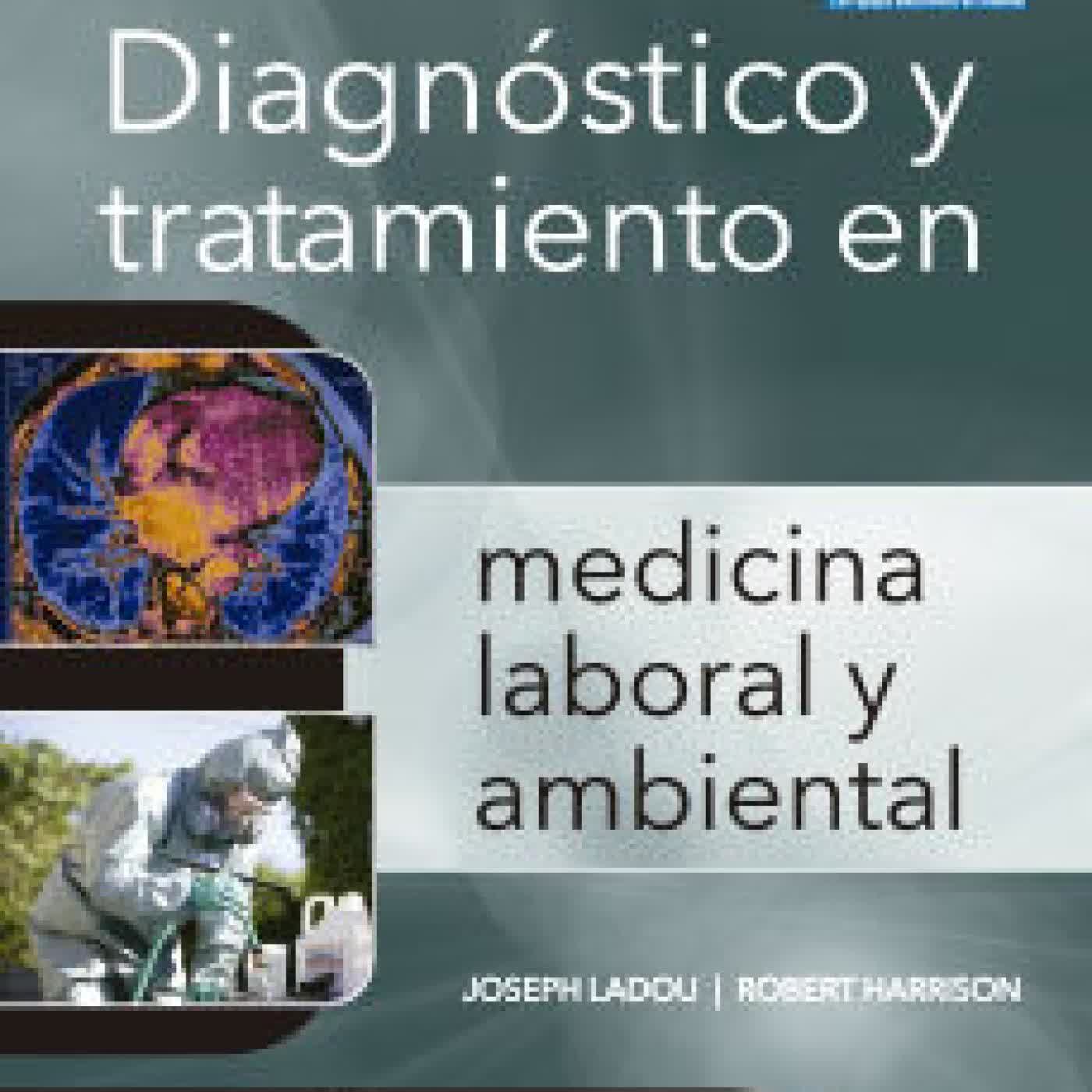 DIAGNOSTICO Y TRATAMIENTO EN MEDICINA LABORAL Y AMBIENTAL JOSEPH LADOU, ROBERT HARRISON