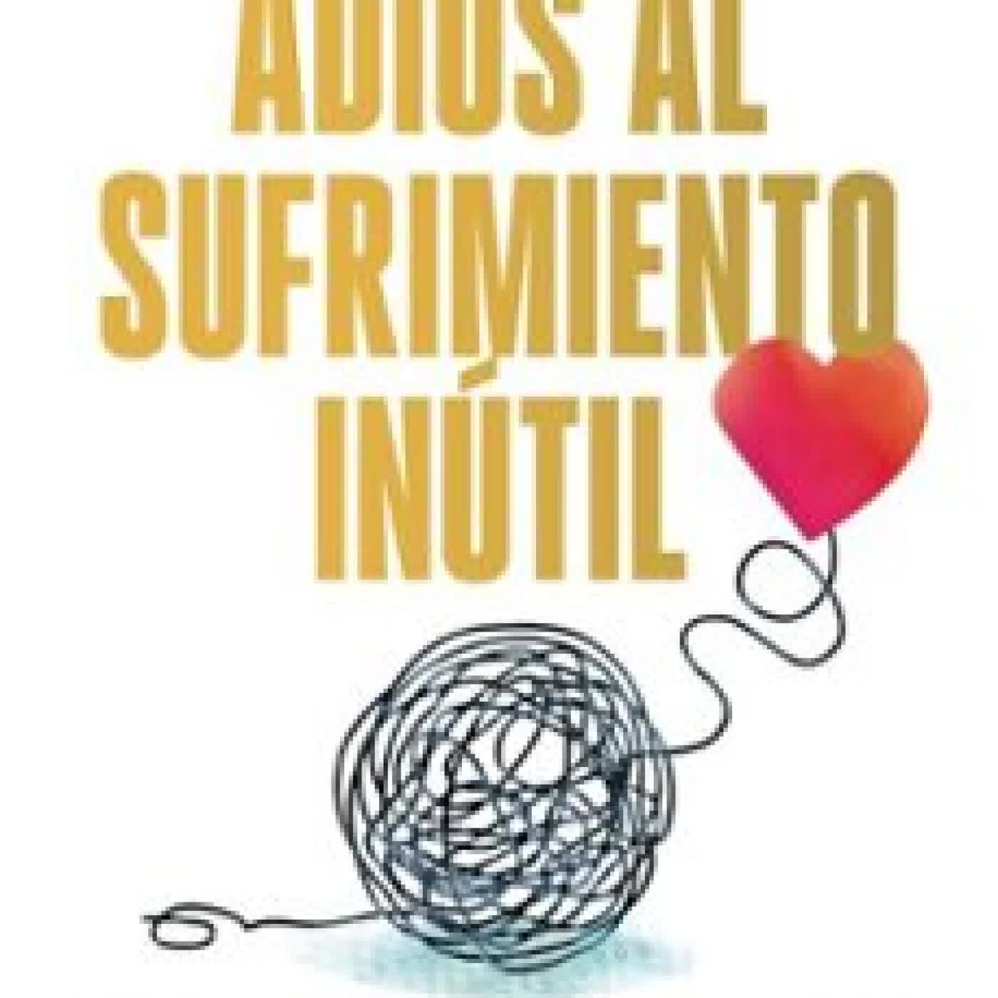 ADIÓS AL SUFRIMIENTO INÚTIL Javier García Campayo