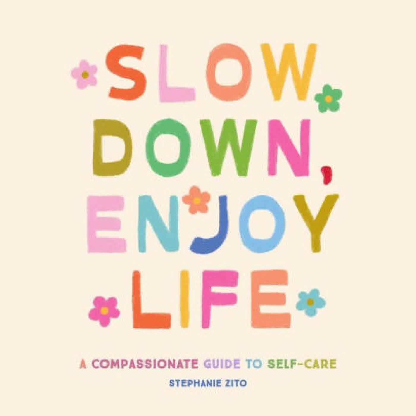 Slow Down, Enjoy Life: A Compassionate Guide to Self-Care by Stephanie Zito on Iphone New Format