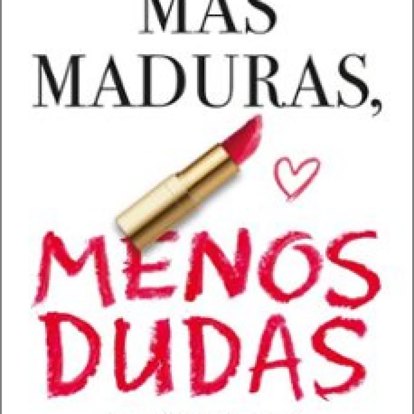 MÁS MADURAS, MENOS DUDAS Beatriz Bena