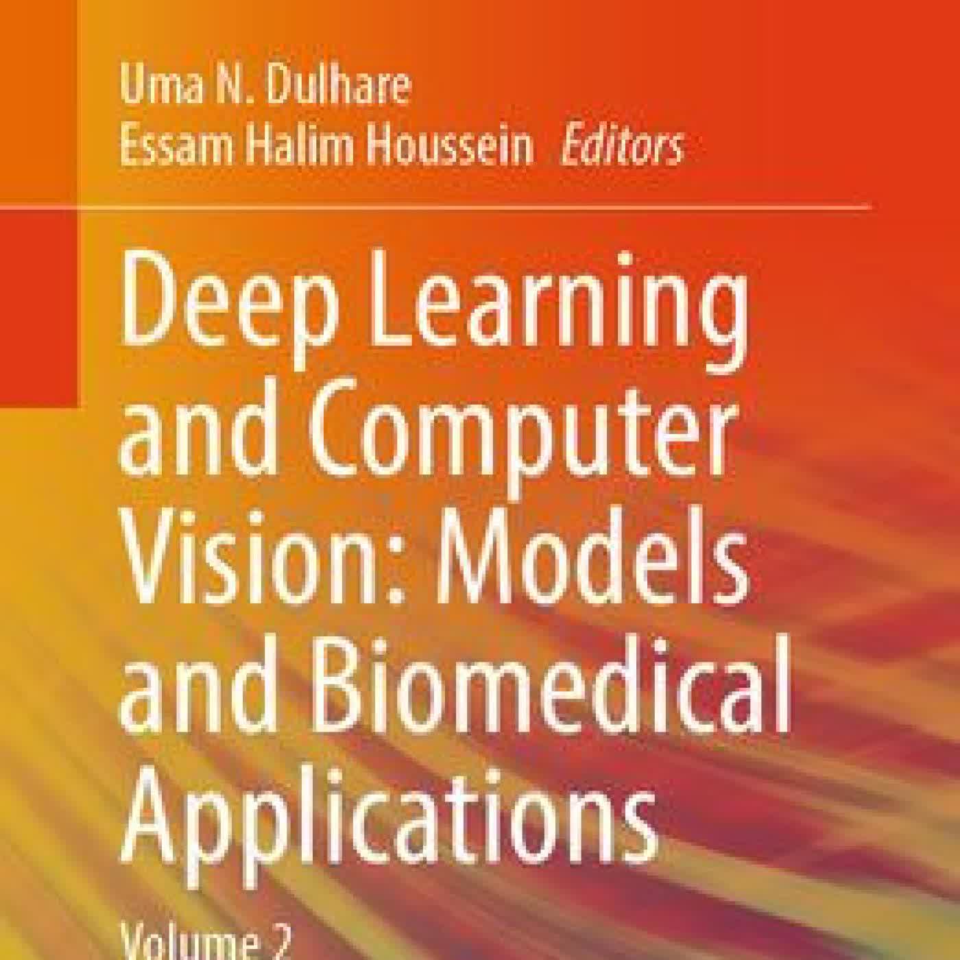 Read online: Deep Learning and Computer Vision: Models and Biomedical Applications: Volume 2 by Uma N. Dulhare, Essam Halim Houssein