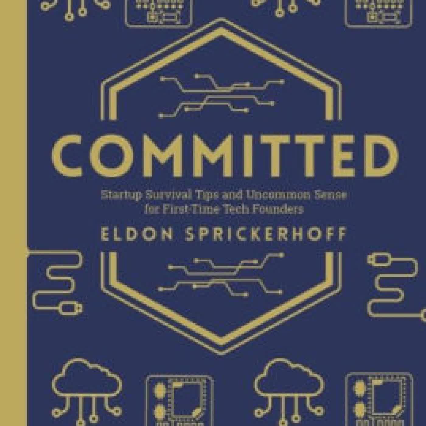 Committed: Startup Survival Tips and Uncommon Sense for First-Time Tech Founders by Eldon Sprickerhoff on Iphone New Format