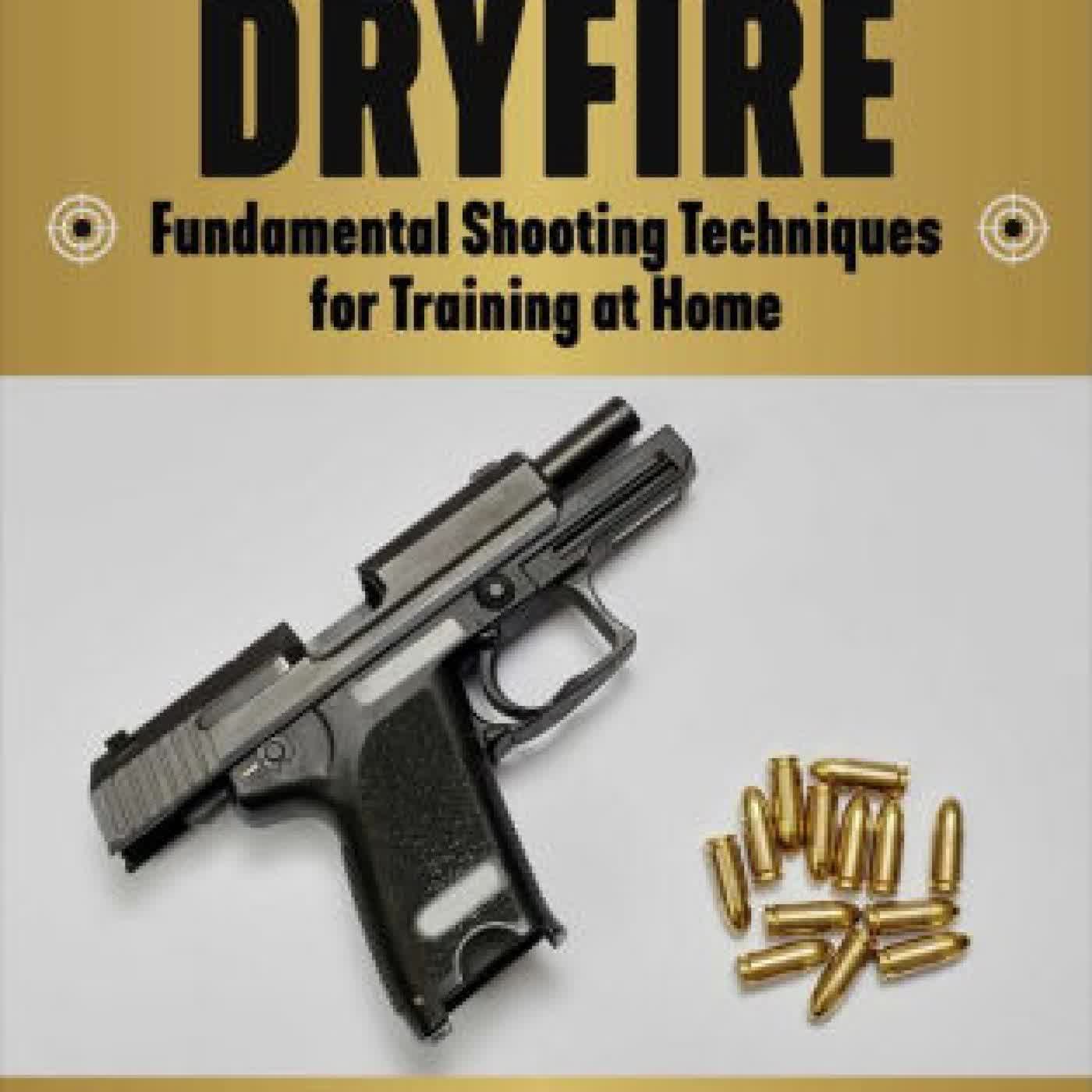 Dryfire: Fundamental Shooting Techniques for Training at Home by Ben Stoeger, Andreas Yankopolus on Iphone New Format