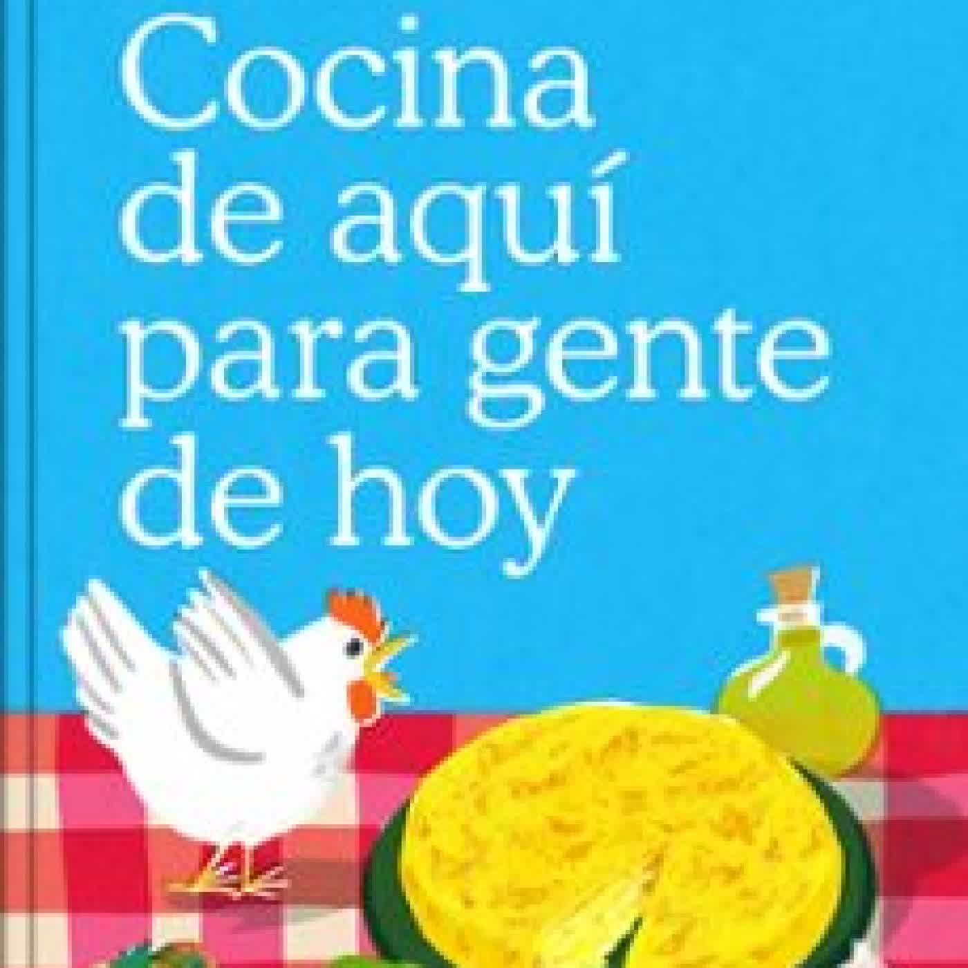 COCINA DE AQUÍ PARA GENTE DE HOY MIK LÓPEZ ITURRIAGA (EL COMIDISTA)