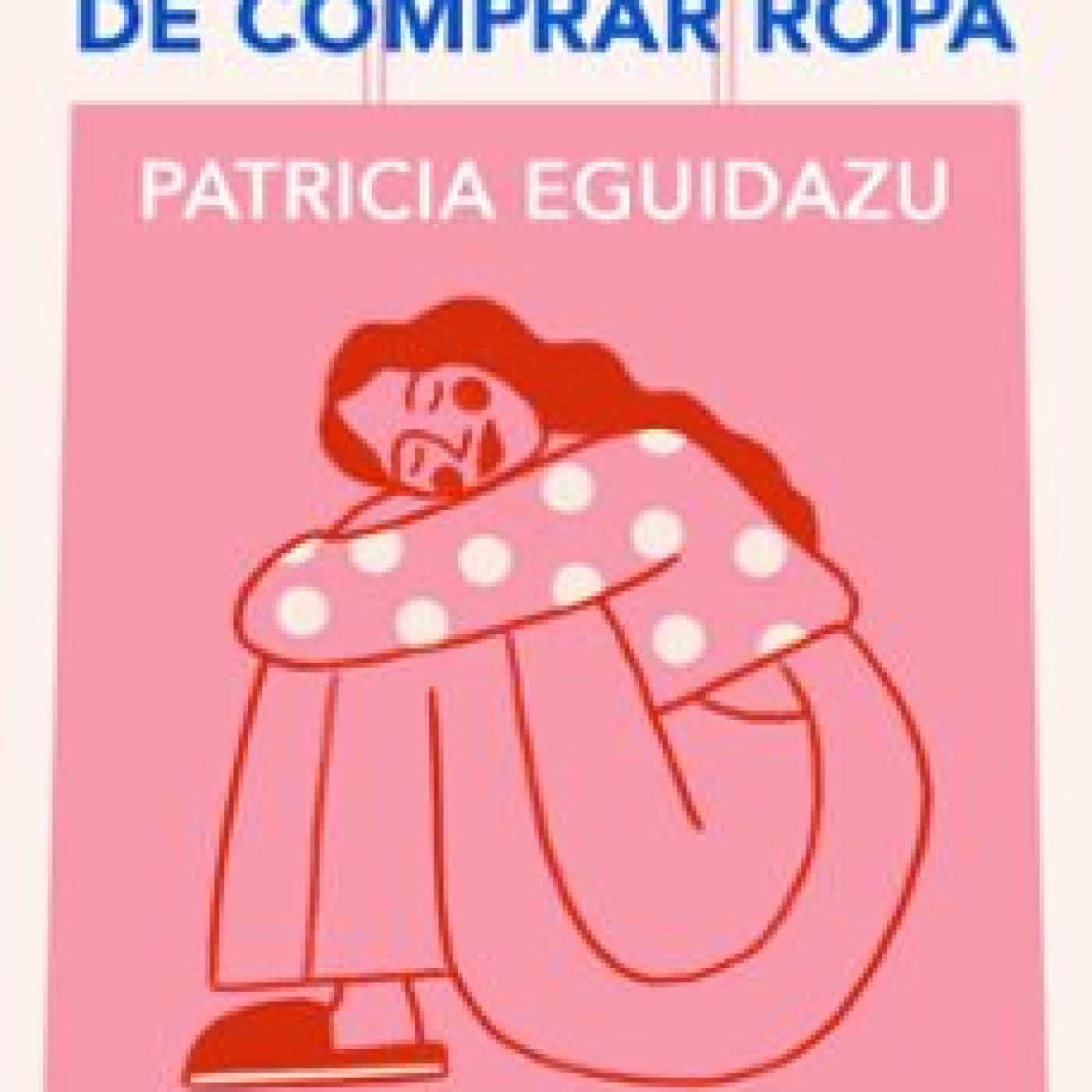 EL DÍA QUE DEJE DE COMPRAR ROPA PATRICIA EGUIDAZU