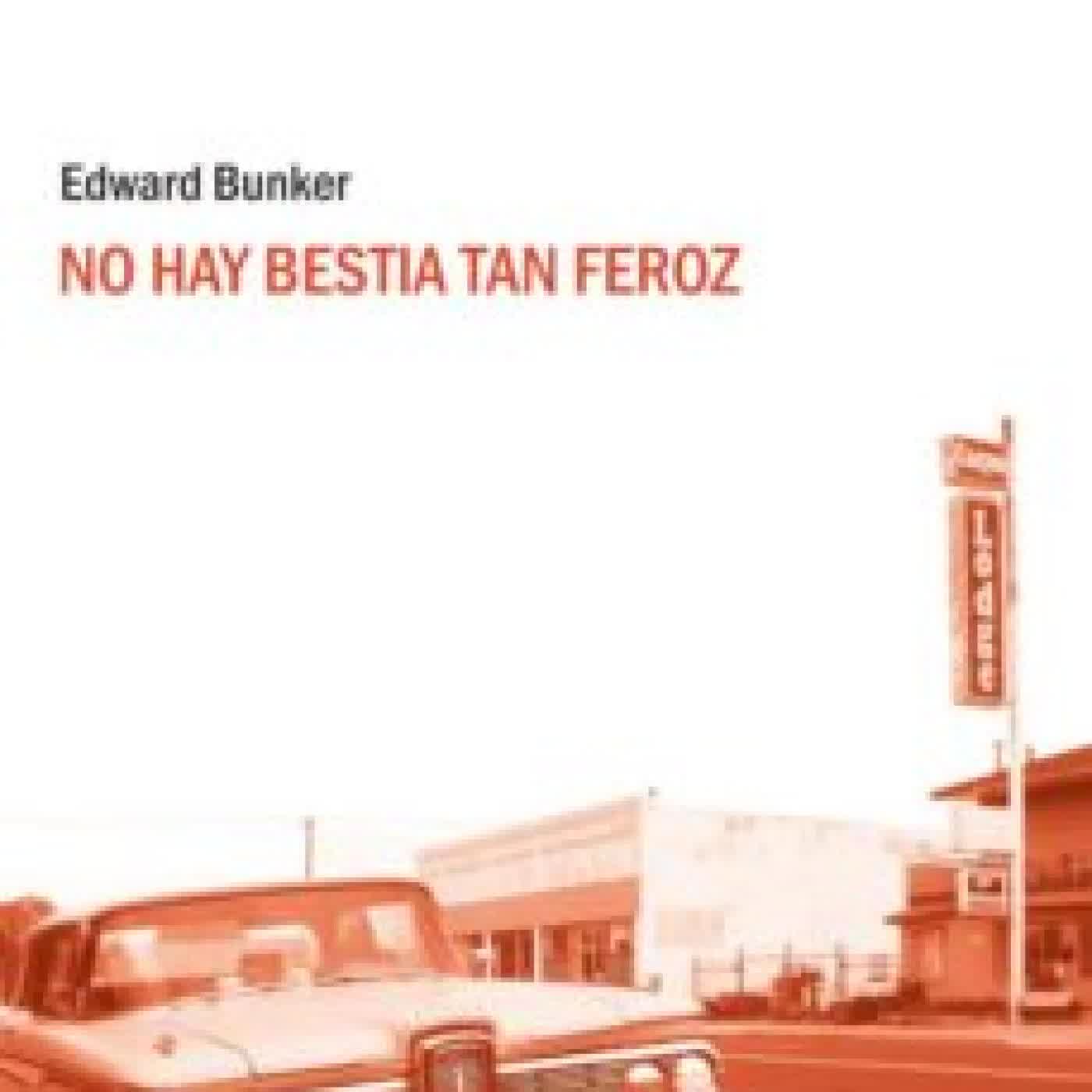 NO HAY BESTIA TAN FEROZ EDWARD BUNKER