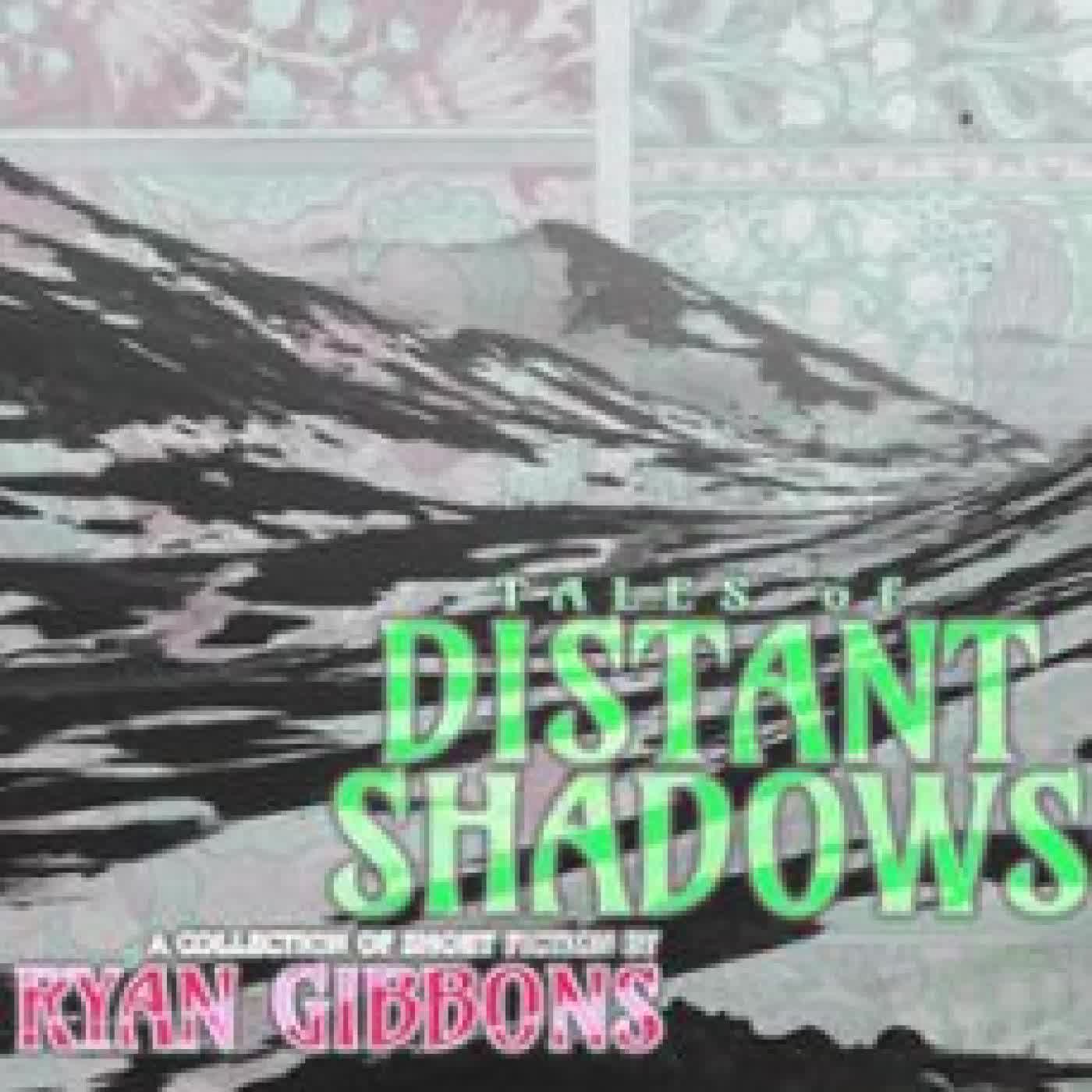 TALES OF DISTANT SHADOWS RYAN GIBBONS