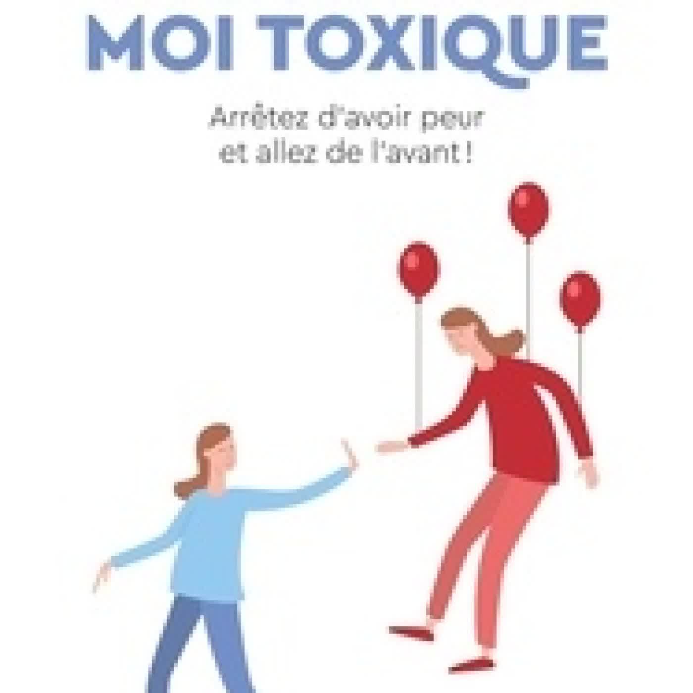 {téléchargement} Se libérer de son moi toxique - Arrêtez d'avoir peur et allez de l'avant !