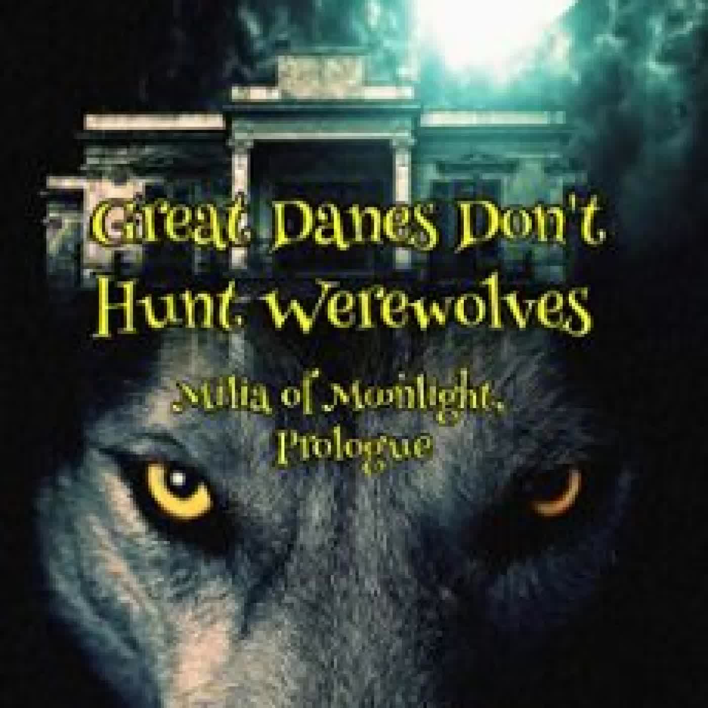GREAT DANES DON'T HUNT WEREWOLVES SHERRIE A BAKELAR