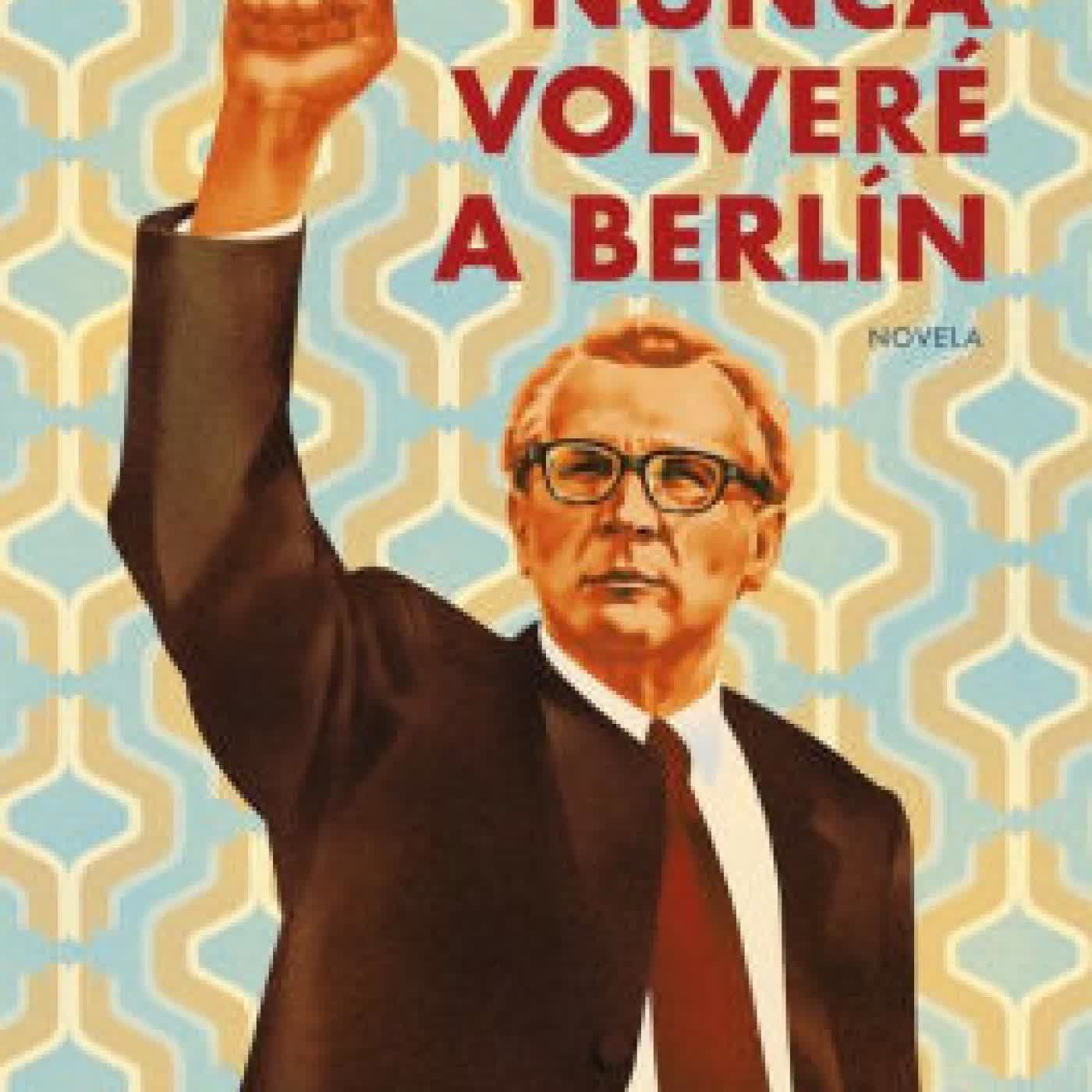 Read online: Nunca volveré a Berlin / I Will Never Return to Berlin by Roberto Ampuero