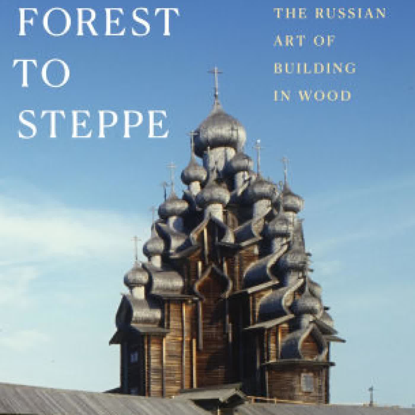 From Forest to Steppe: The Russian Art of Building in Wood by William Craft Brumfield on Iphone New Format