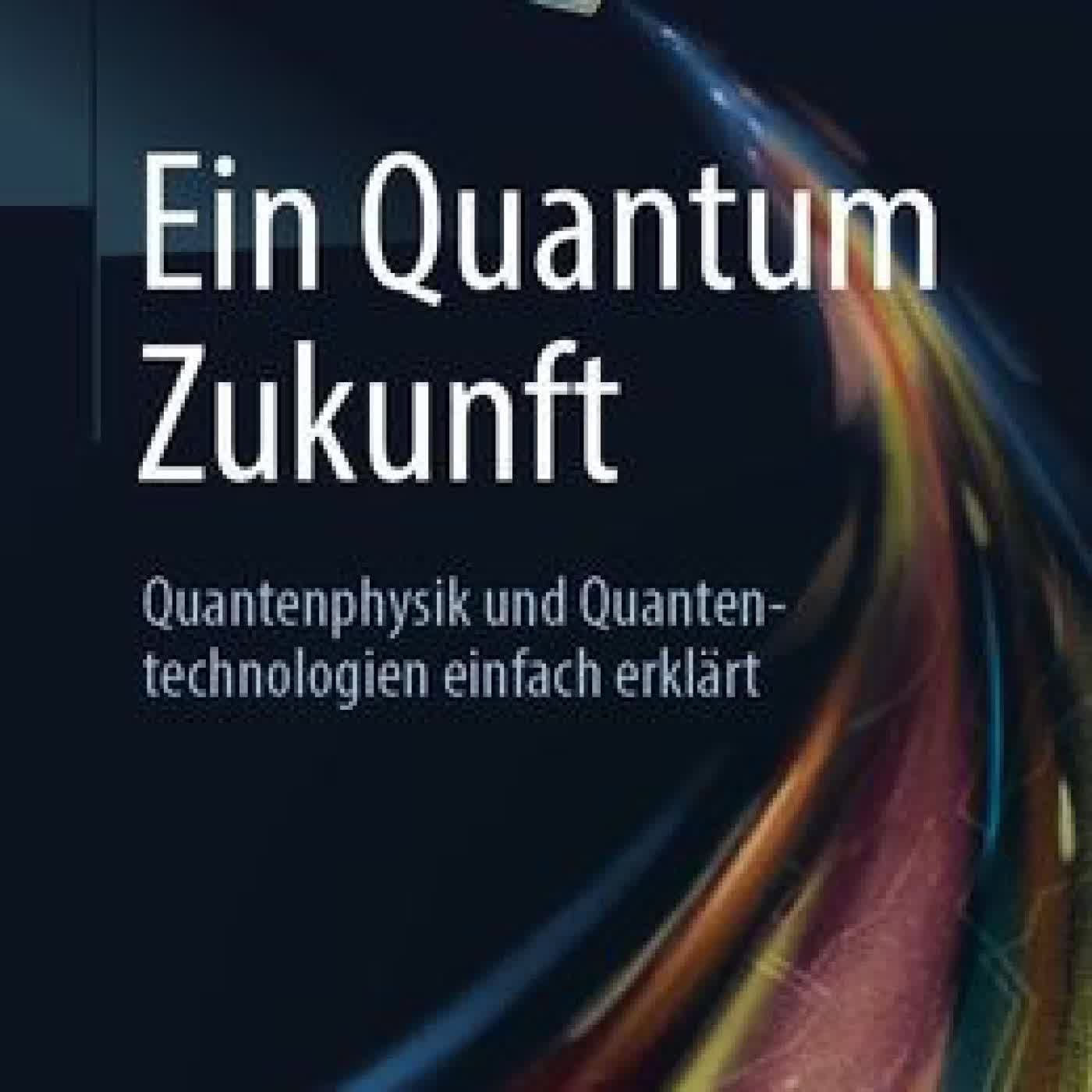 Ein Quantum Zukunft - Quantenphysik und Quantentechnologien einfach erklärt by Johannes Knörzer, Patrick Emonts on Iphone New Format