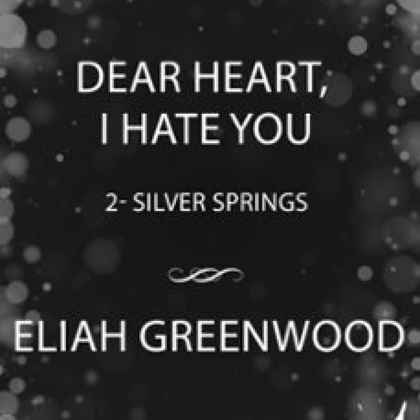 DEAR HEART, I HATE YOU Eliah Greenwood