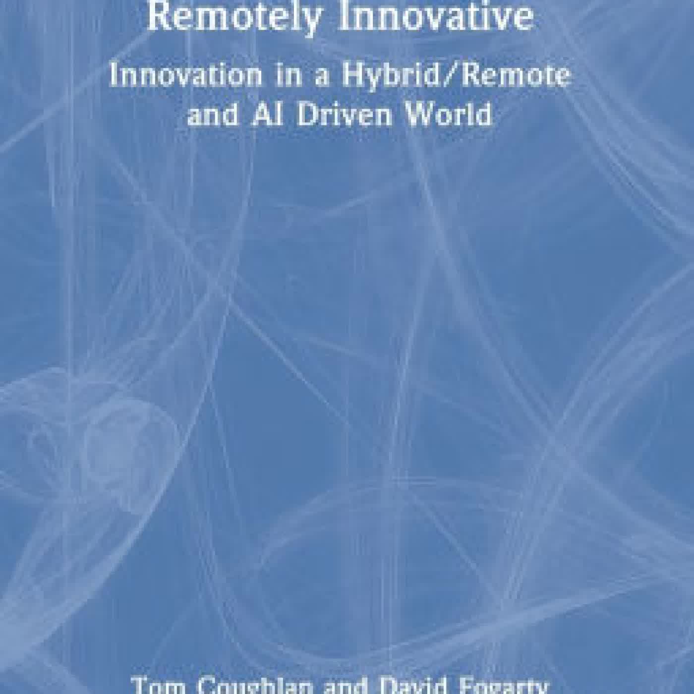 Remotely Innovative: Innovation in a Hybrid/Remote and AI Driven World by Tom Coughlan, David Fogarty on Iphone New Format