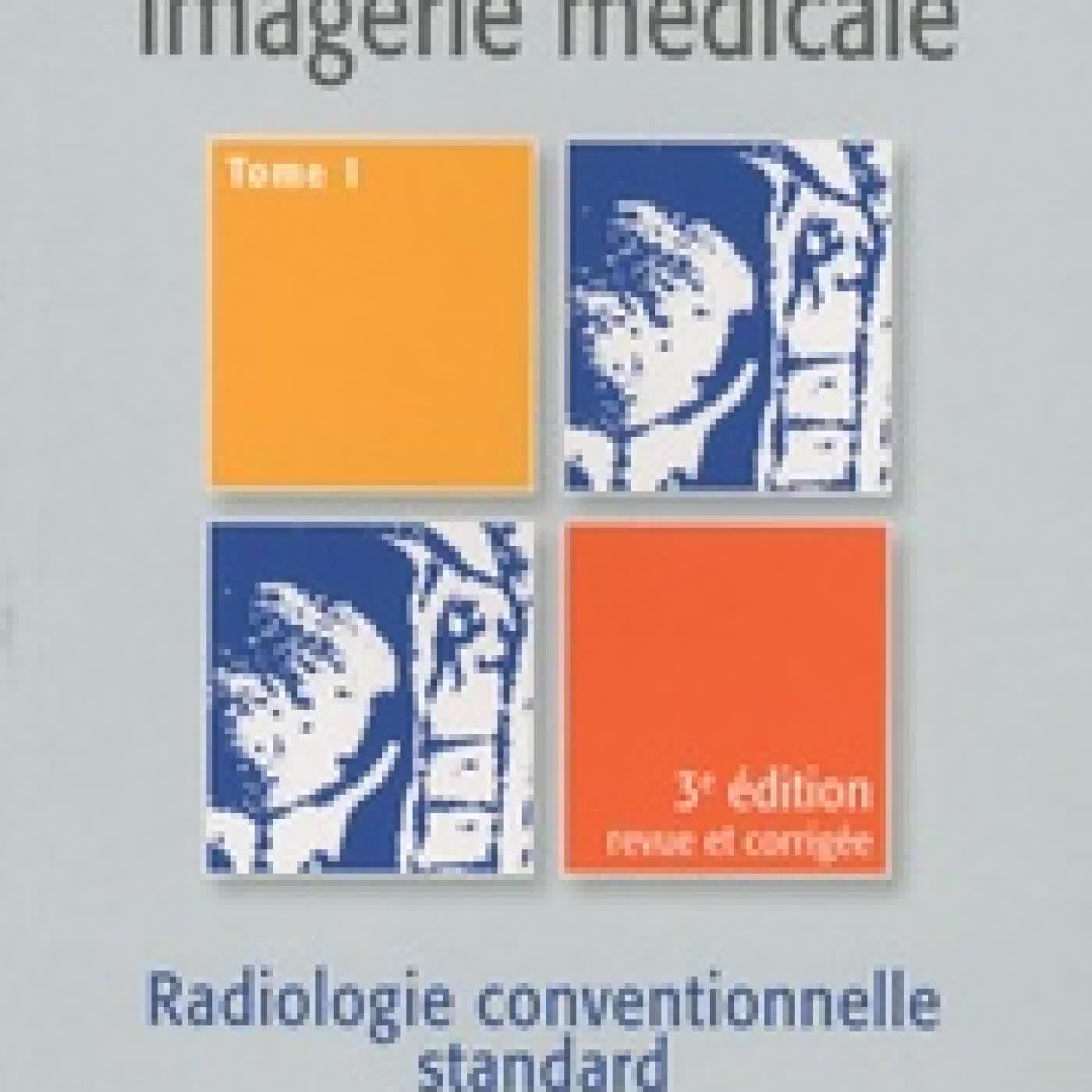 Télécharger Pdf Imagerie médicale - Tome 1, Radiologie conventionnelle standard