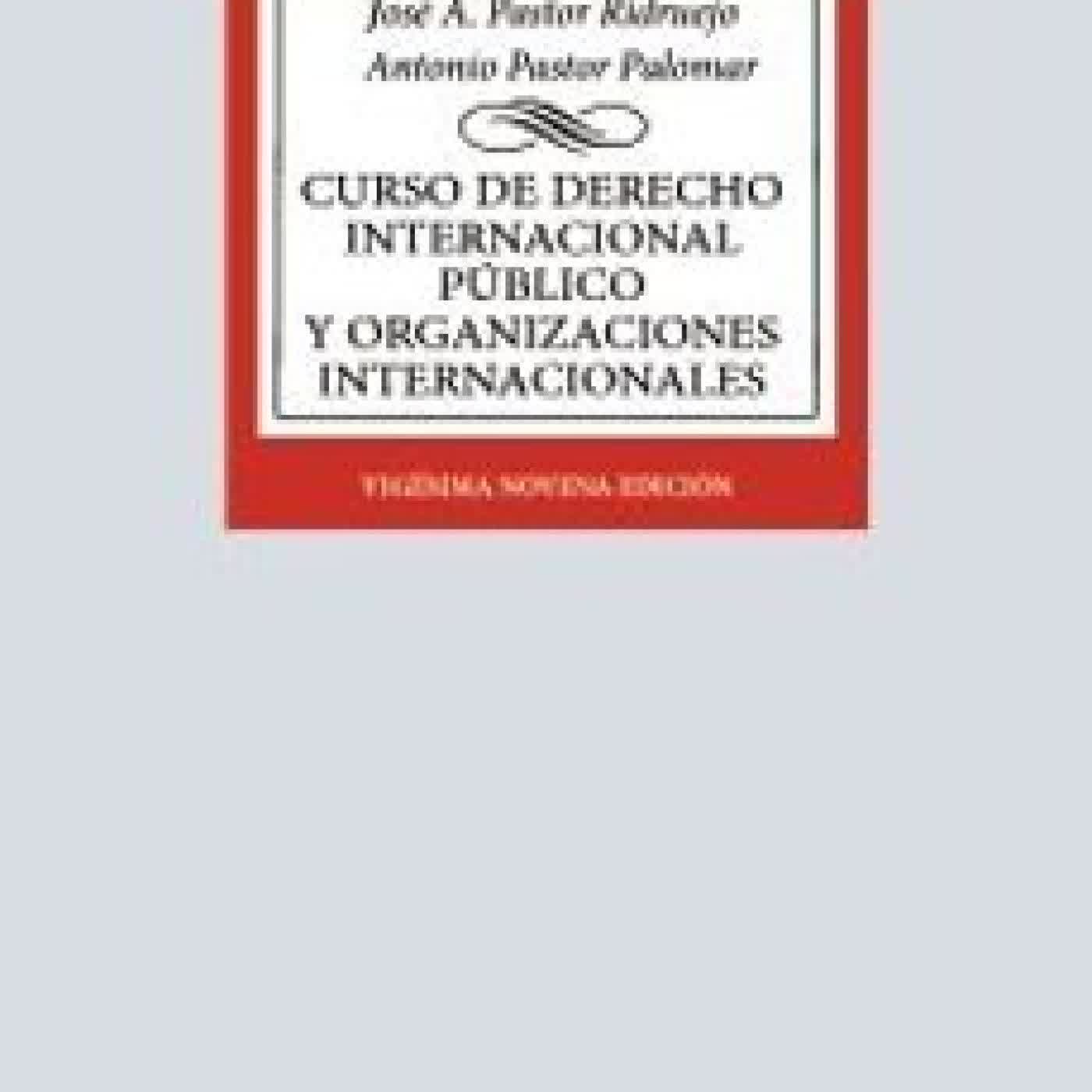 CURSO DE DERECHO INTERNACIONAL PÚBLICO Y DE ORGANIZACIONES INTERN ACIONALES (29ª ED.) José Antonio Pastor Ridruejo