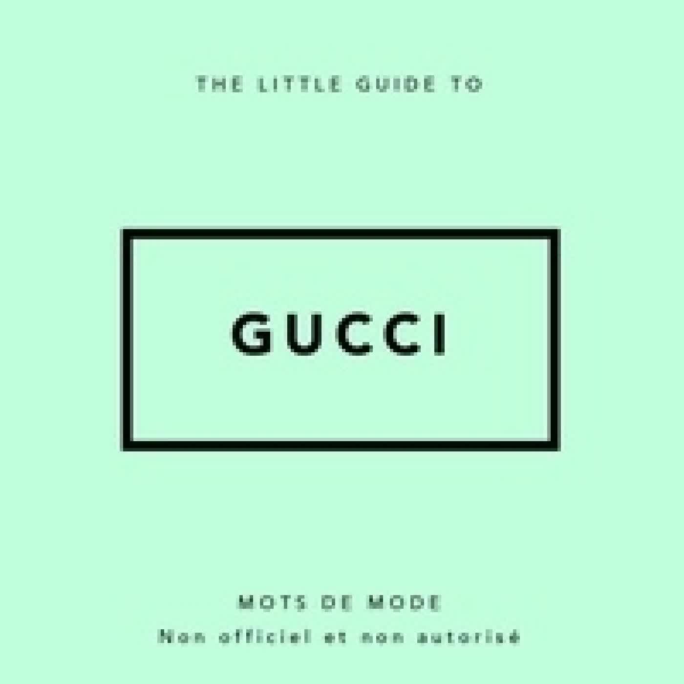 Télécharger Pdf The Little Guide to Gucci. Mots de mode Non officiel et non autorisé