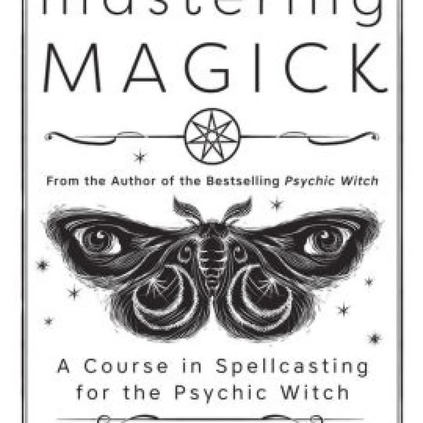 Read online: Mastering Magick: A Course in Spellcasting for the Psychic Witch by Mat Auryn, Silver RavenWolf
