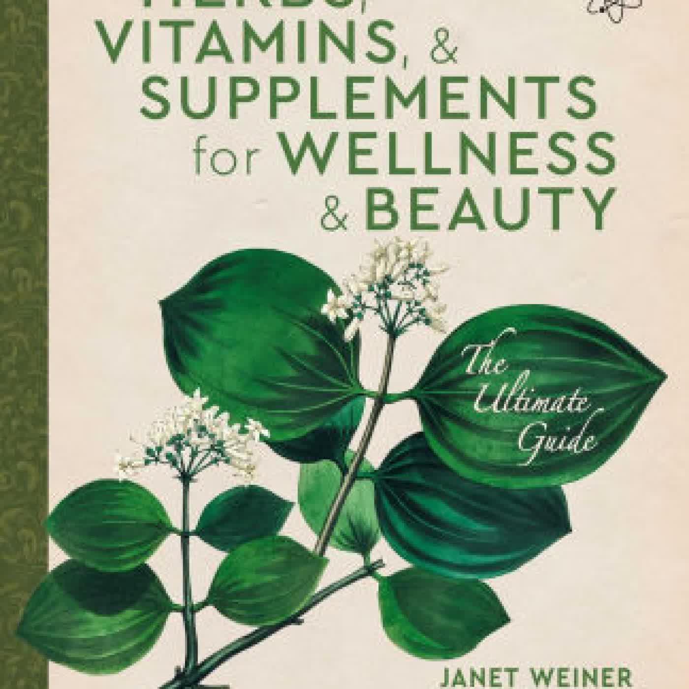 Herbs, Vitamins & Supplements for Wellness & Beauty: The Ultimate Guide by Janet Weiner, Michael Weiner PhD on Iphone New Format