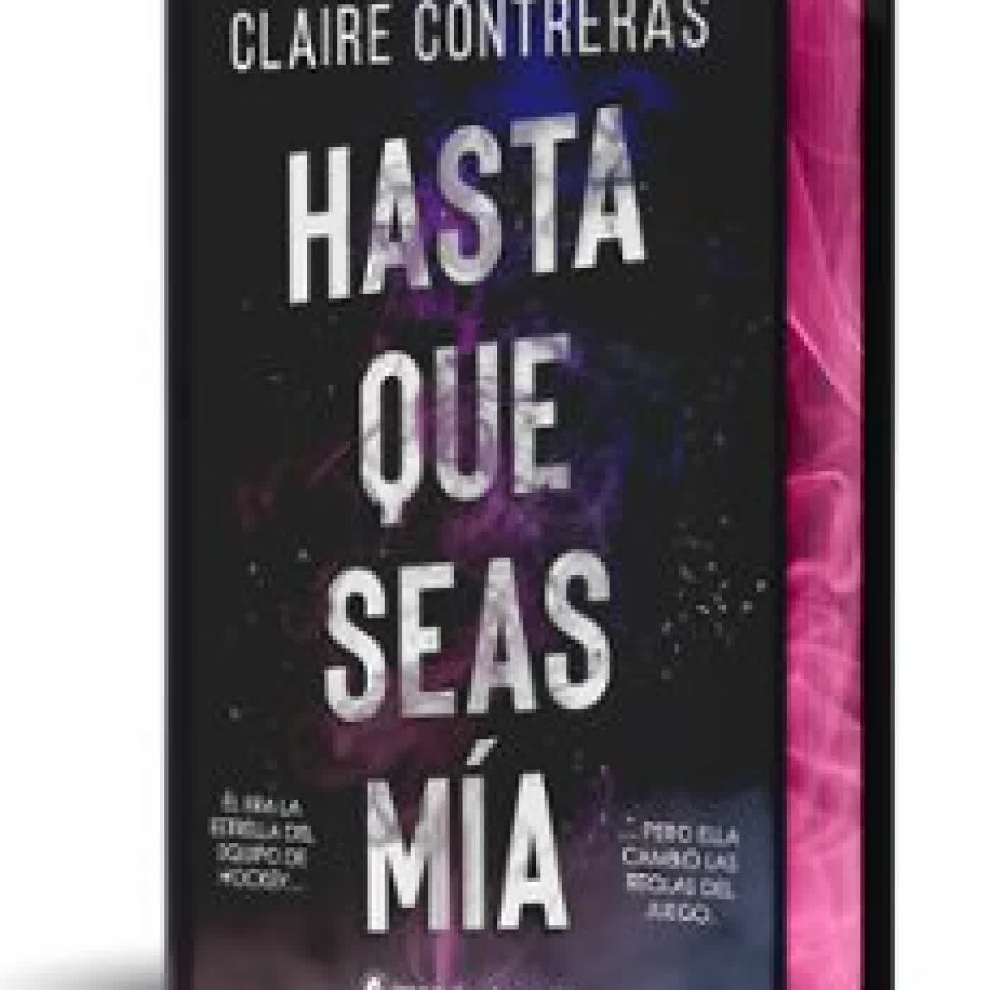 HASTA QUE SEAS MÍA (EDICIÓN ESPECIAL LIMITADA EN TAPA DURA CON CA NTOS PINTADOS) Claire Contreras
