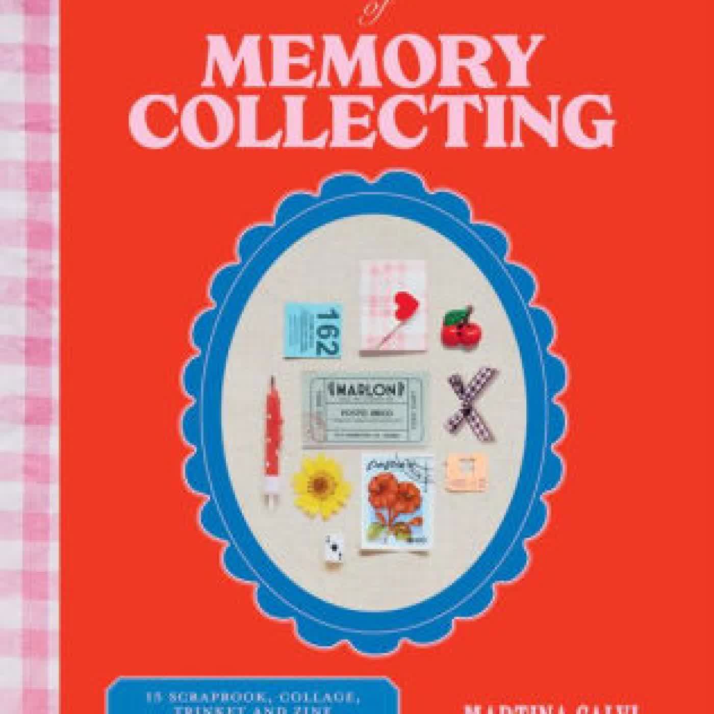 The Art of Memory Collecting: 15 Scrapbook, Collage, Trinket and Zine Projects For Crafting Treasured Moments by Martina Calvi on Iphone New Format