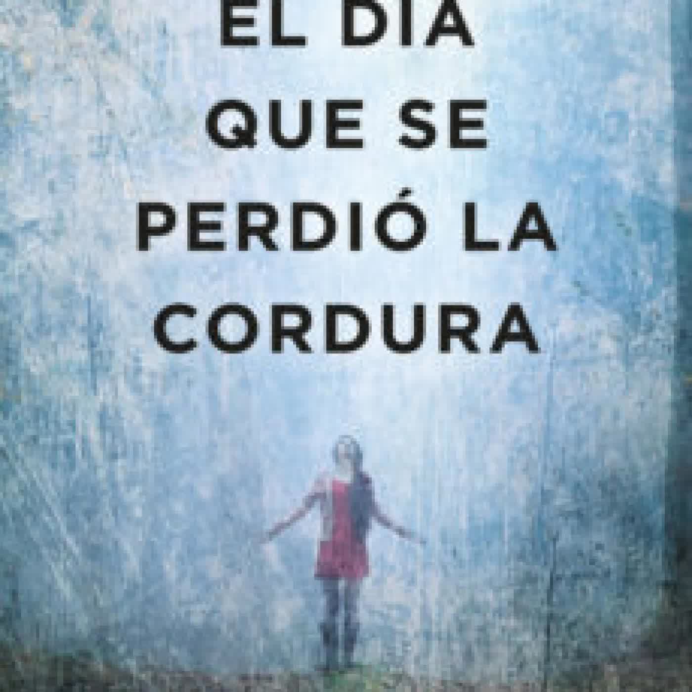 EL DIA QUE SE PERDIO LA CORDURA JAVIER CASTILLO