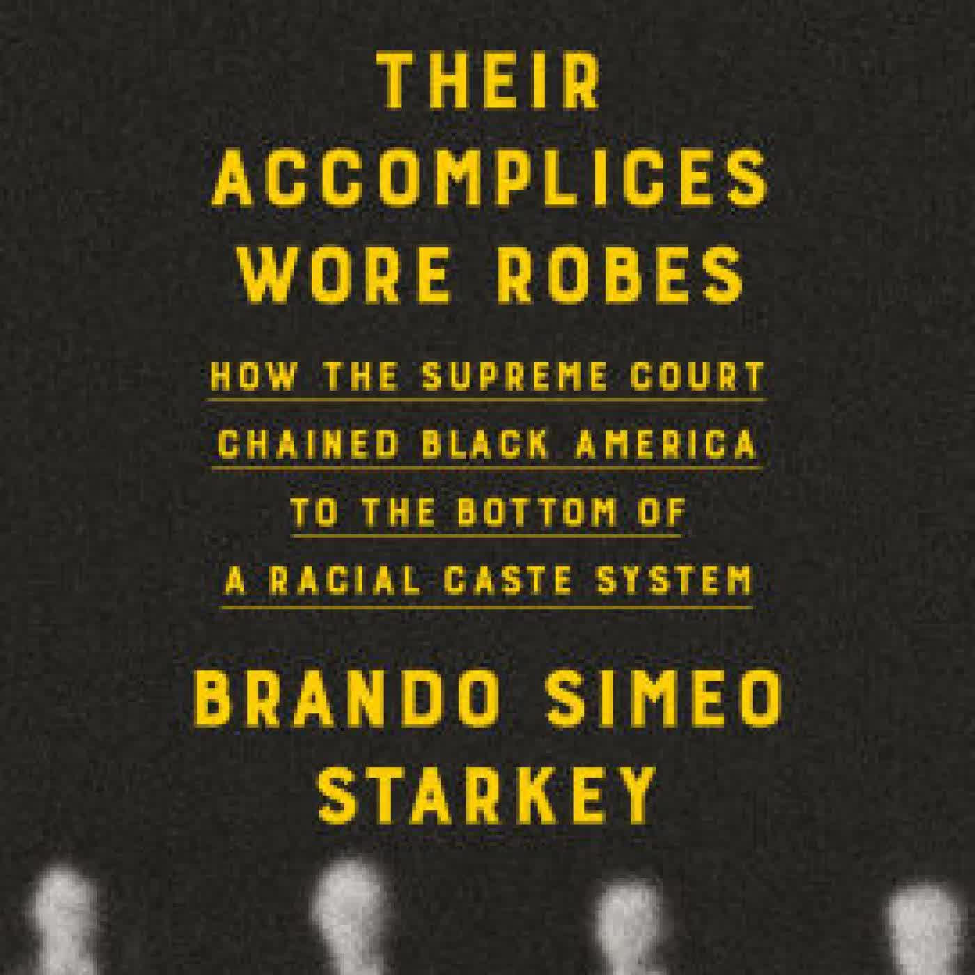 Their Accomplices Wore Robes: How the Supreme Court Chained Black America to the Bottom of a Racial Caste System by Brando Simeo Starkey on Iphone New Format