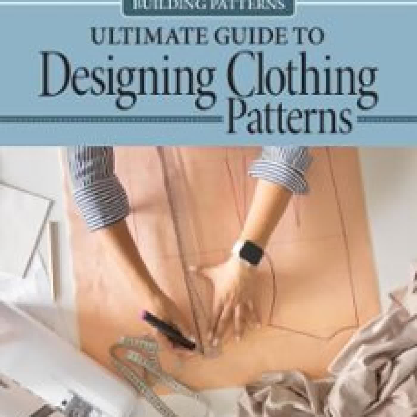 BUILDING PATTERNS: ULTIMATE GUIDE TO DESIGNING CLOTHING PATTERNS SUZANNE FURRER