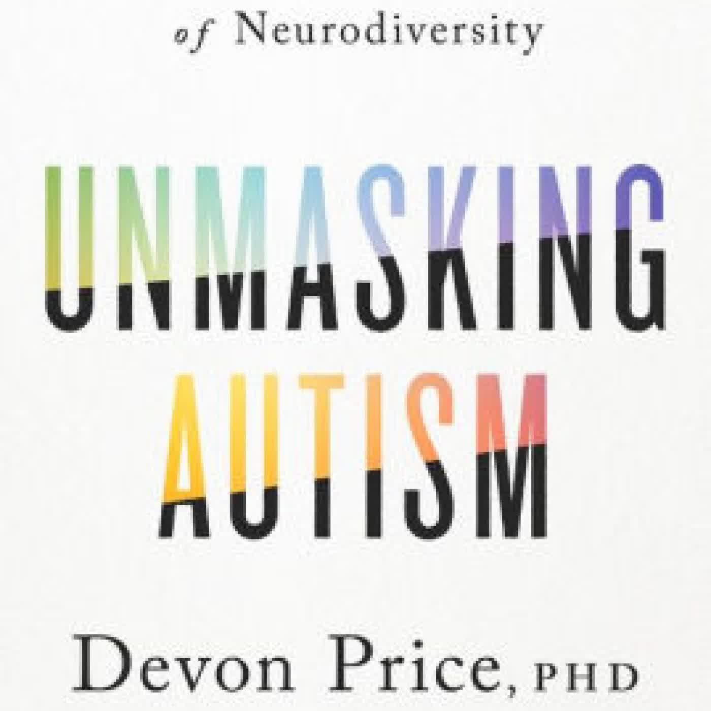 Read online: Unmasking Autism: Discovering the New Faces of Neurodiversity by Devon Price