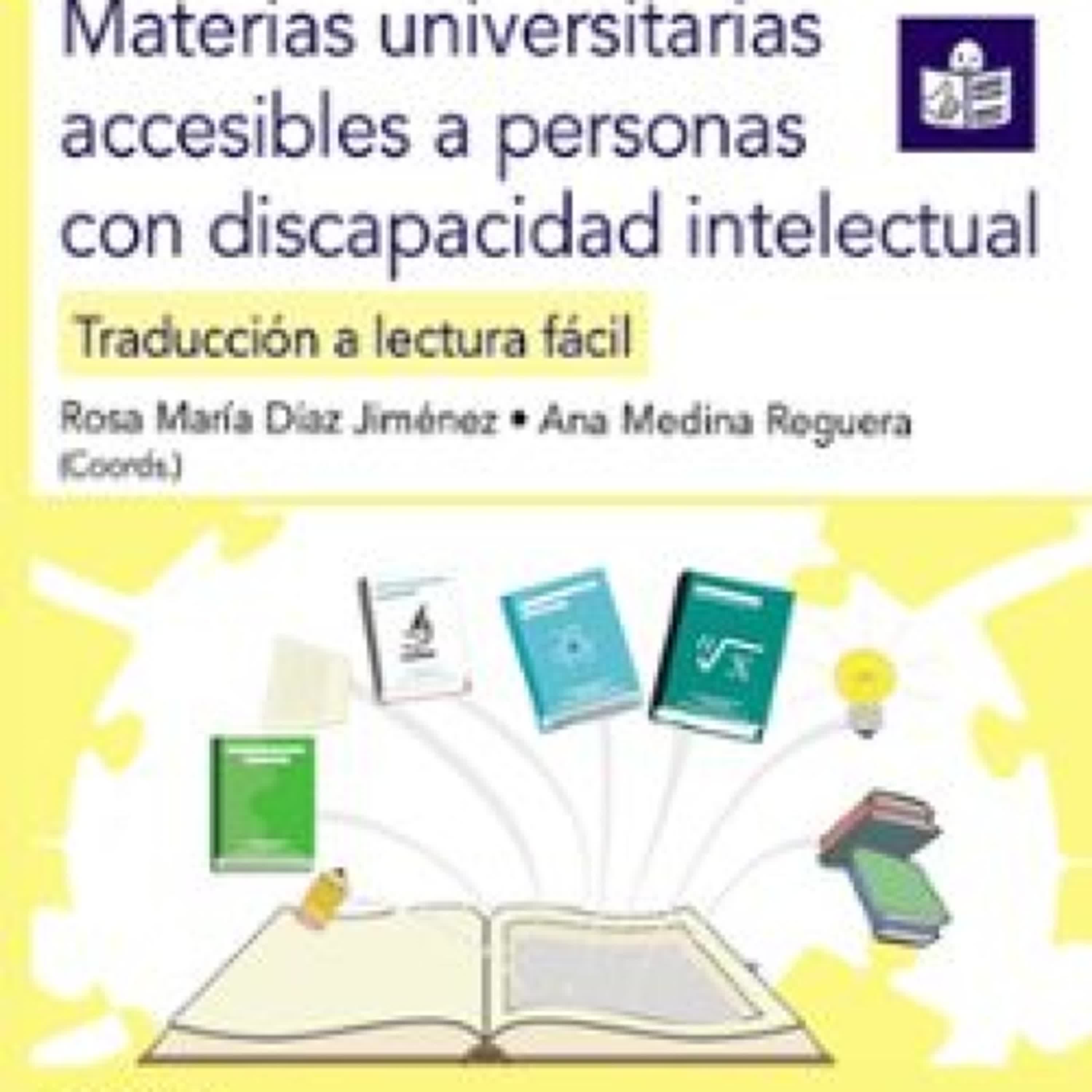 MATERIAS UNIVERSITARIAS ACCESIBLES A PERSONAS CON DISCAPACIDAD IN TELECTUAL Rosa María Díaz Jiménez, ANA MEDINA REGUERA
