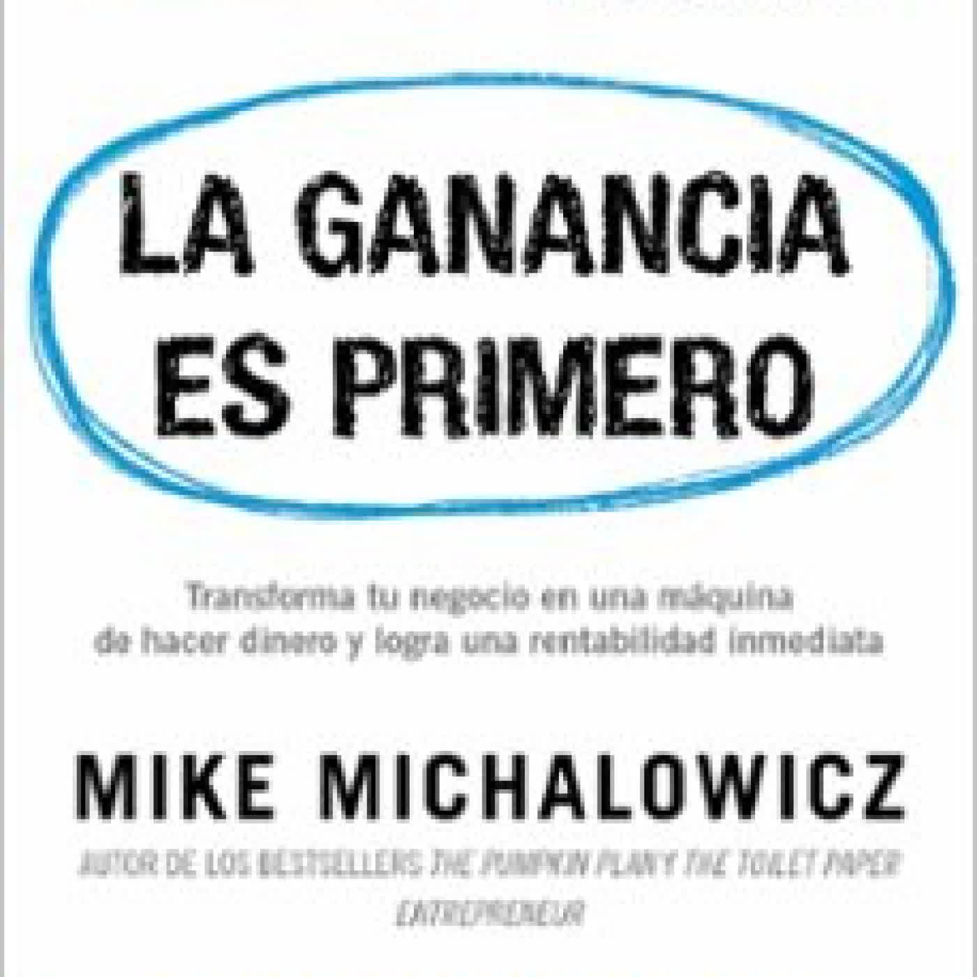 LA GANANCIA ES PRIMERO MIKE MICHALOWICZ