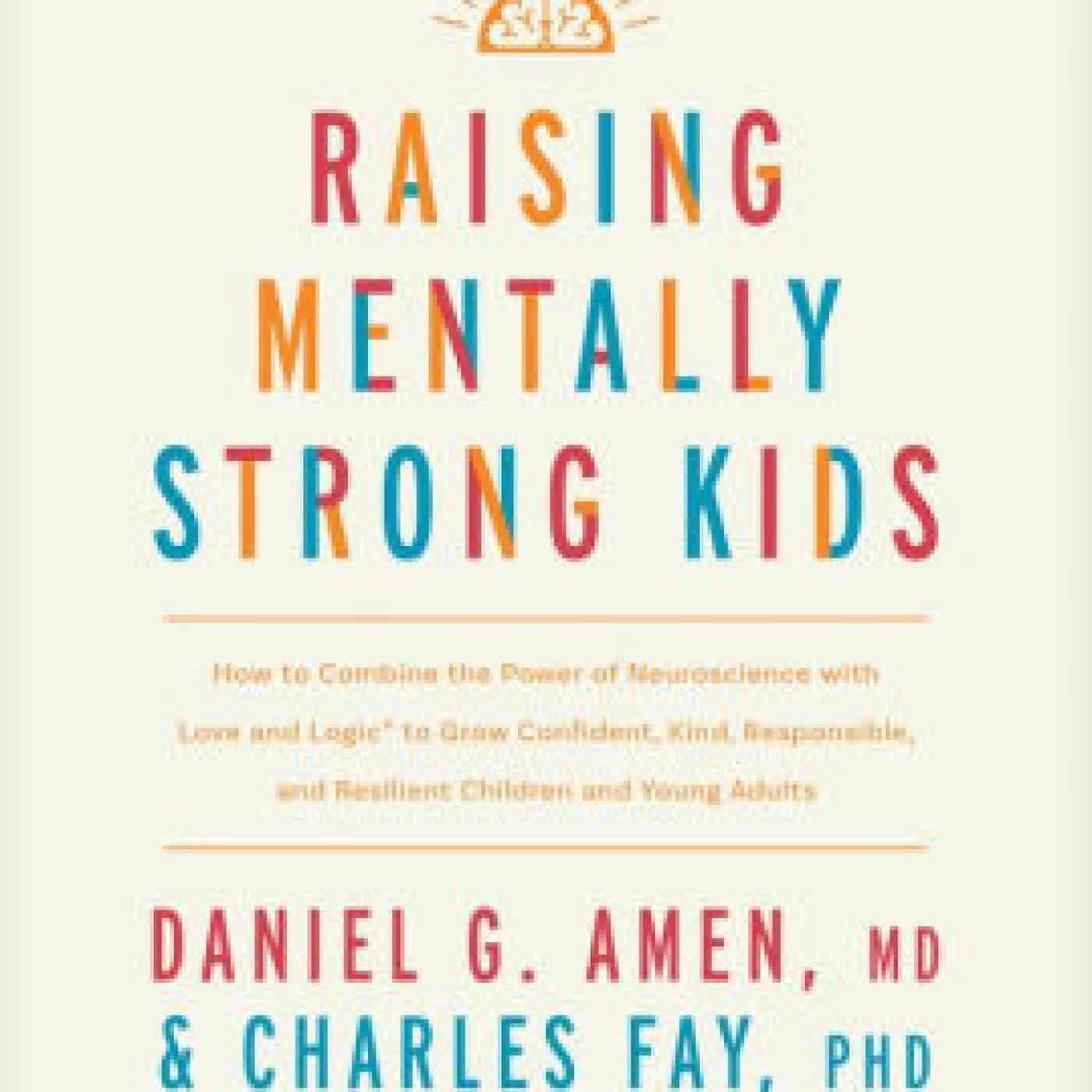 Read online: Raising Mentally Strong Kids: How to Combine the Power of Neuroscience with Love and Logic to Grow Confident, Kind, Responsible, and Resilient Children and Young Adults by MD Amen, Charles Fay PhD, Jim Fay