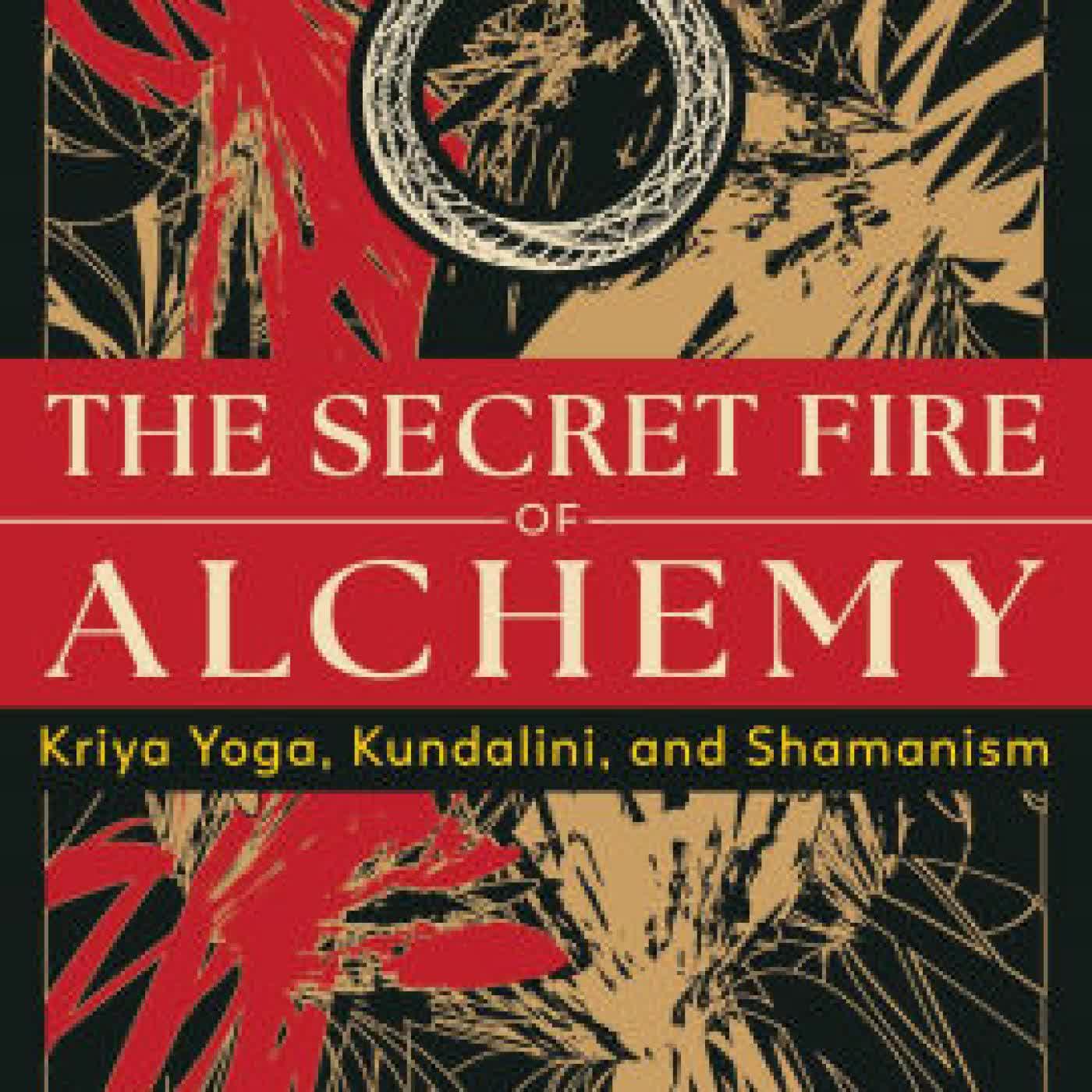 Read online: The Secret Fire of Alchemy: Kriya Yoga, Kundalini, and Shamanism by Kevin B. Turner