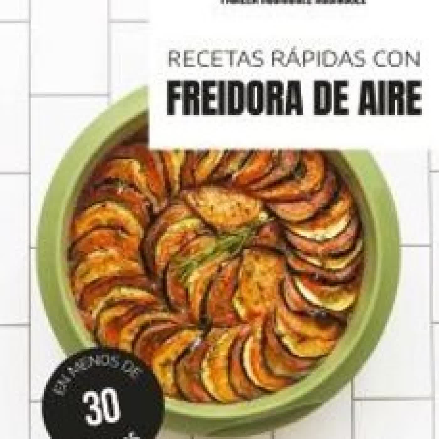 RECETAS RÁPIDAS CON FREIDORA DE AIRE Pamela Rodríguez Rodríguez