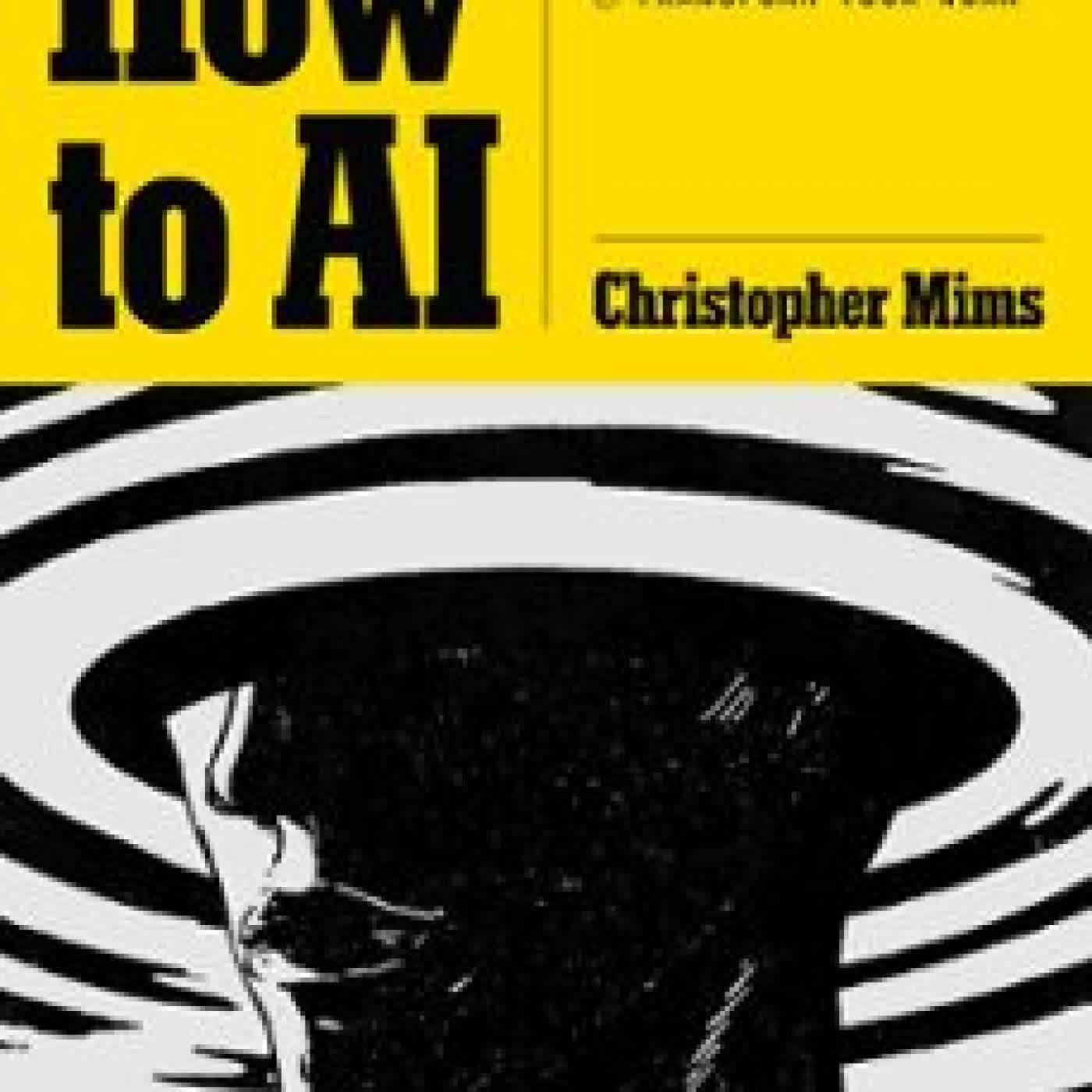 HOW TO AI CHRISTOPHER MIMS