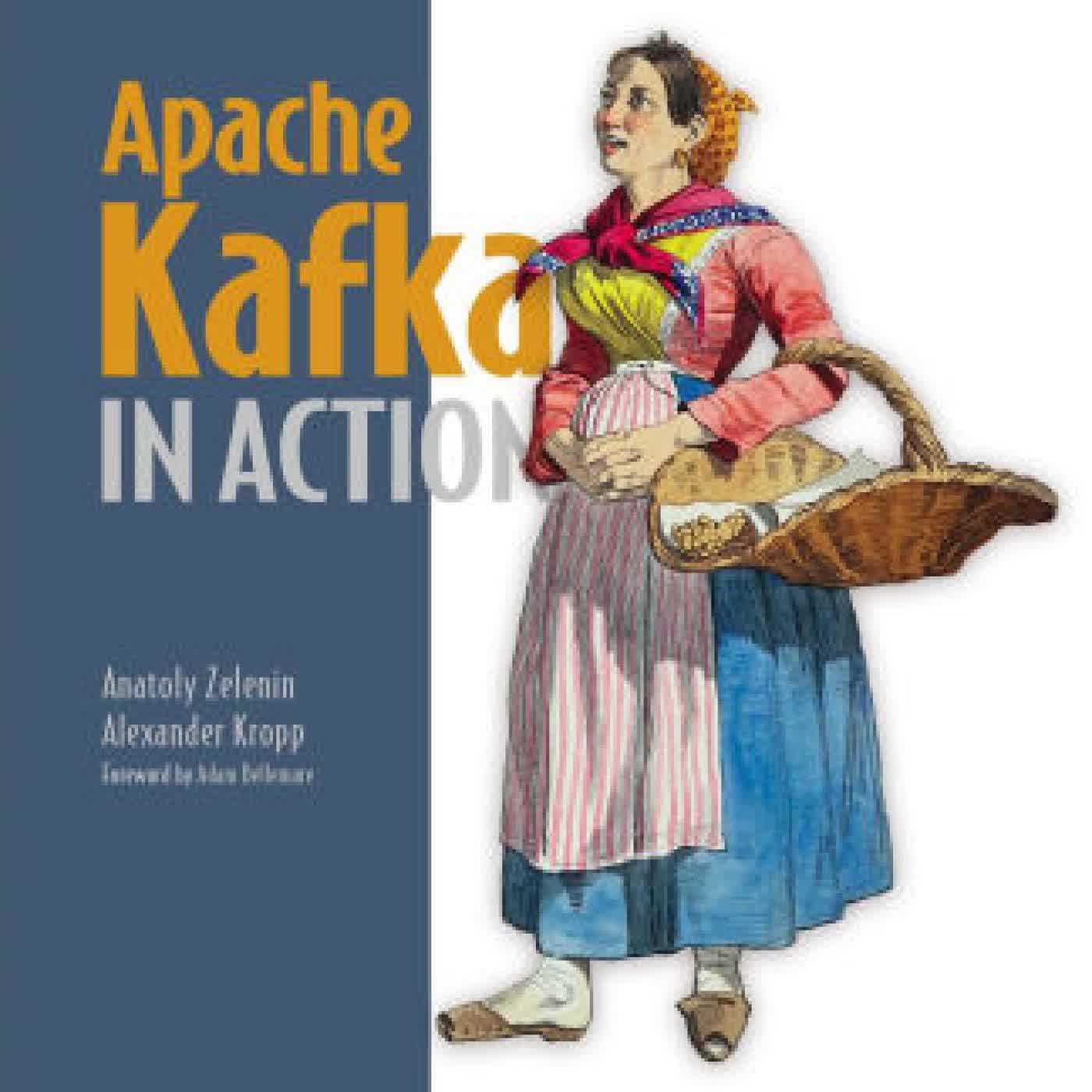 Read online: Apache Kafka in Action: From basics to production by Anatoly Zelenin, Alexander Kropp