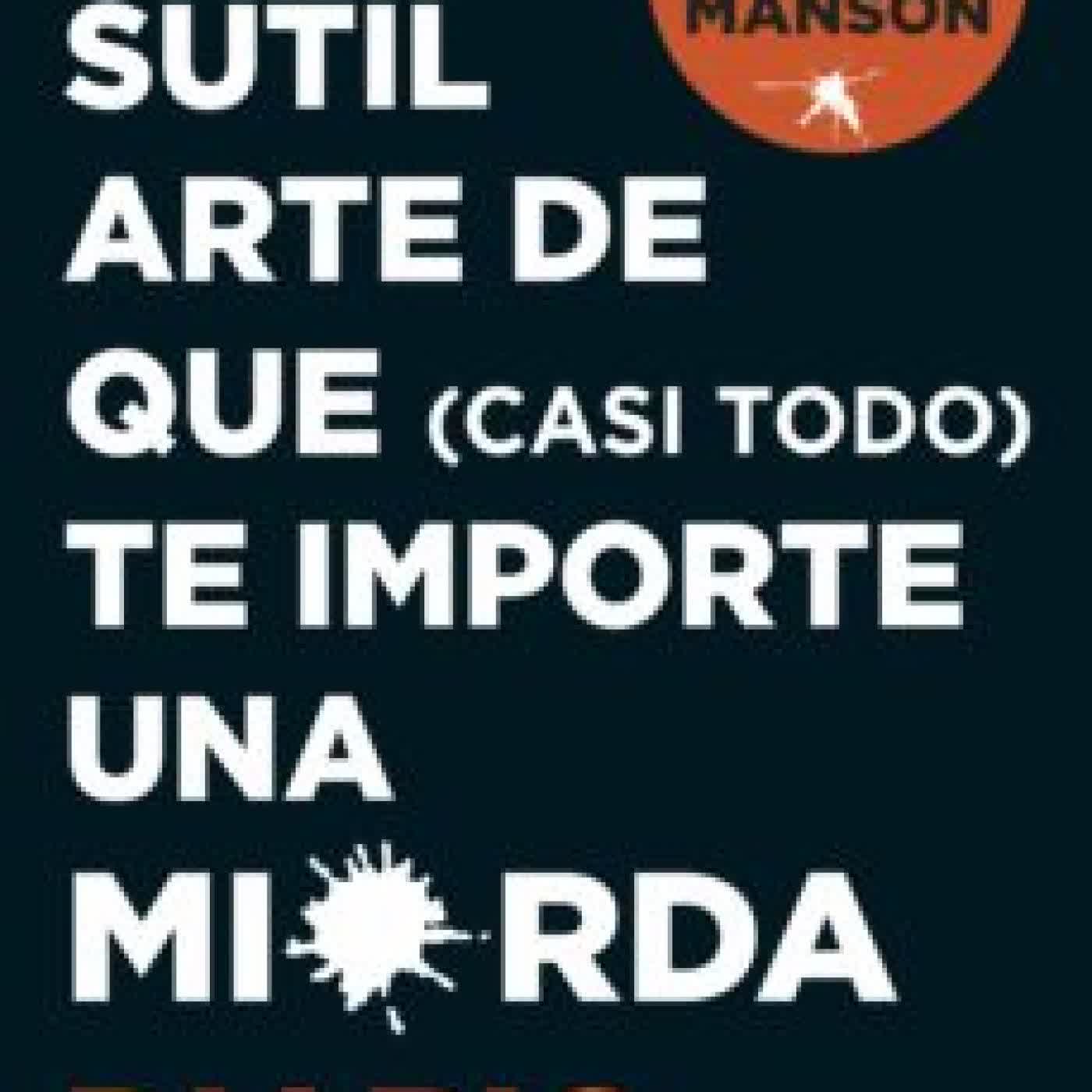 EL SUTIL ARTE DE QUE (CASI TODO) TE IMPORTE UNA MIERDA. DIARIO MARK MANSON