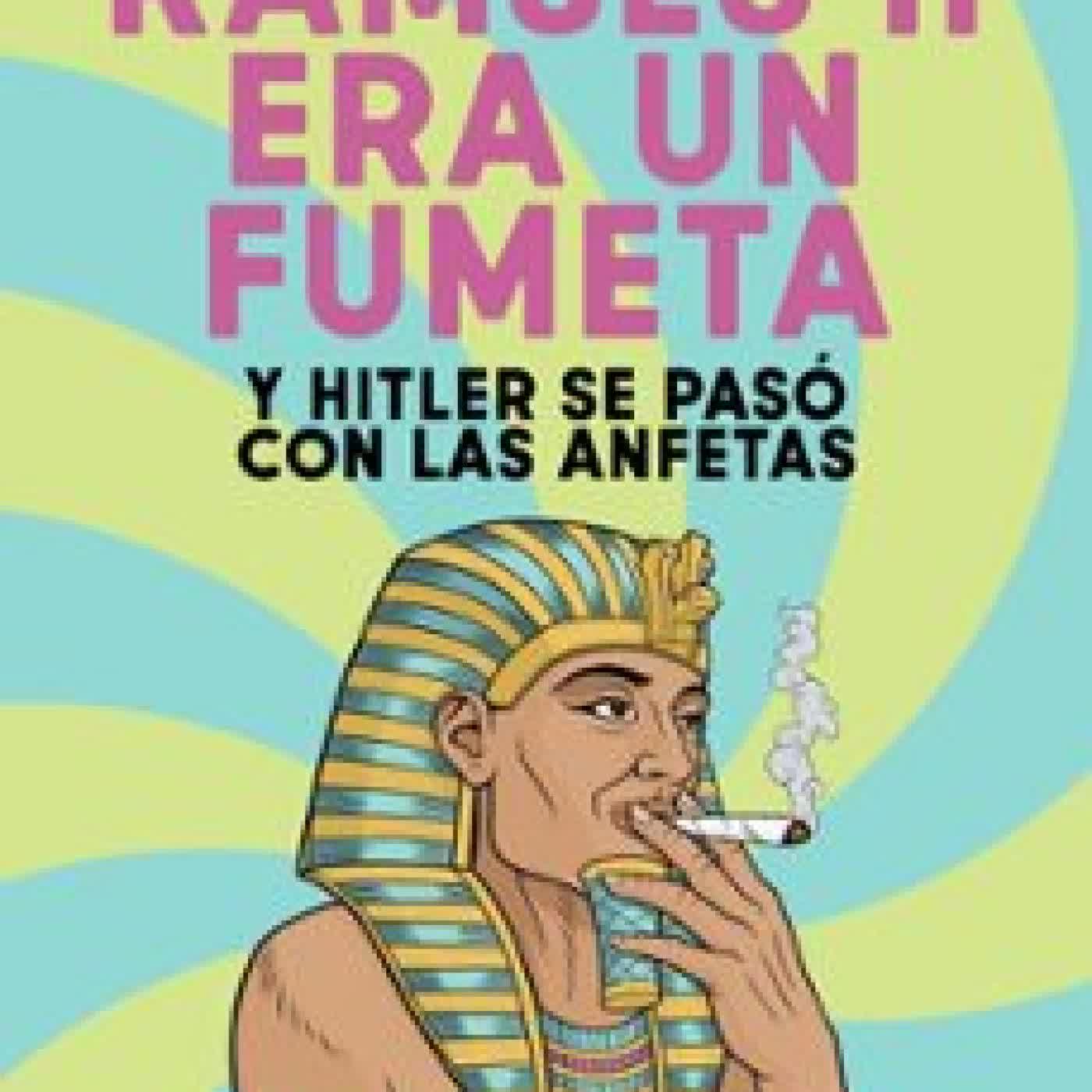 RAMSES II ERA UN FUMETA (Y HITLER SE PASÓ CON LAS ANFETAS) SAM KELLY