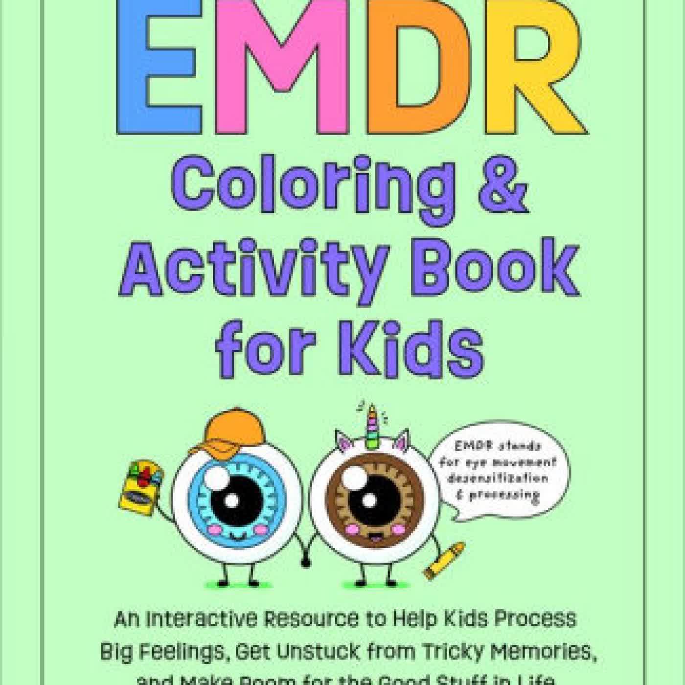 EMDR Coloring & Activity Book for Kids: An Interactive Resource to Help Kids Process Big Feelings, Get Unstuck from Tricky Memories, and Make Room for the Good Stuff in Life by Christine Mark-Griffin on Iphone New Format