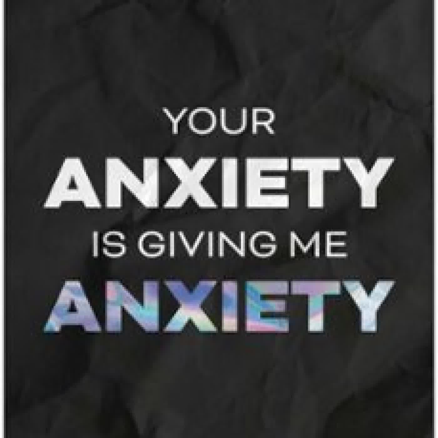 YOUR ANXIETY IS GIVING ME ANXIETY ELIZABETH APRIL