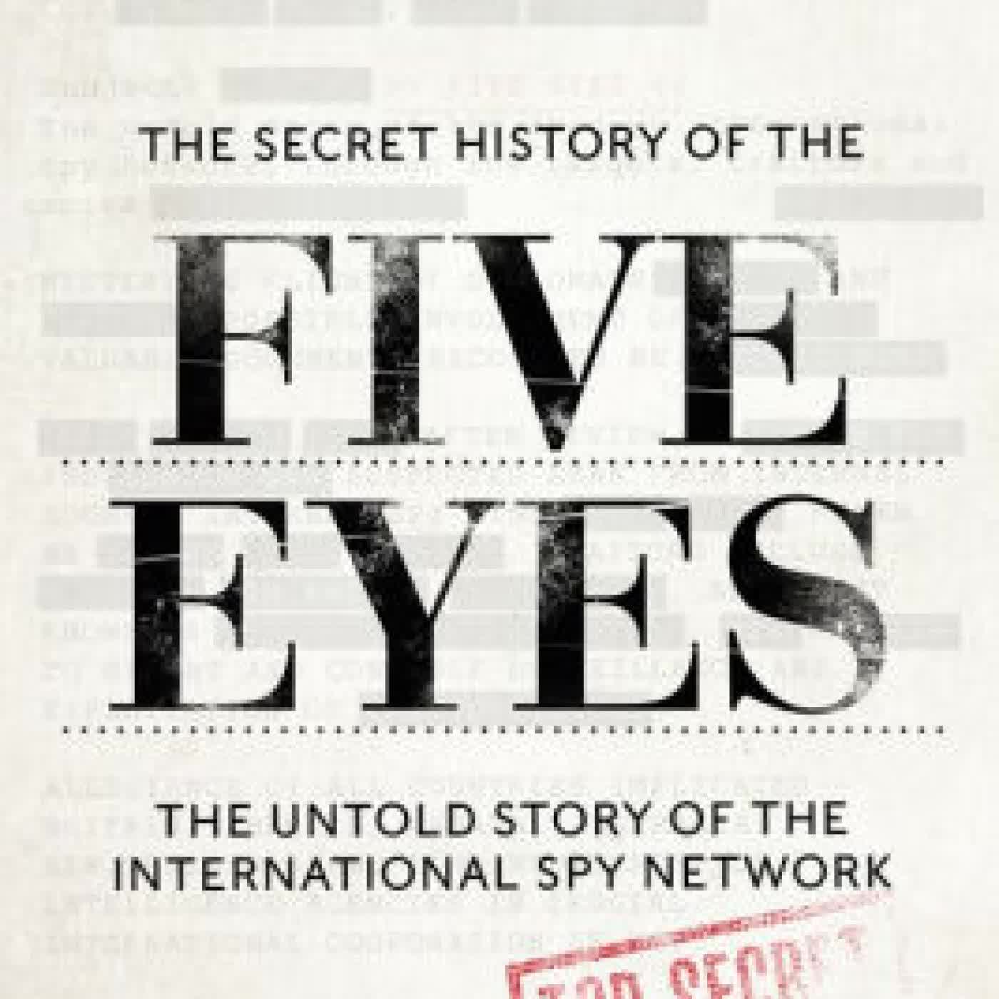 The Secret History of the Five Eyes: The untold story of the shadowy international spy network, through its targets, traitors and spies by Richard Kerbaj on Iphone New Format