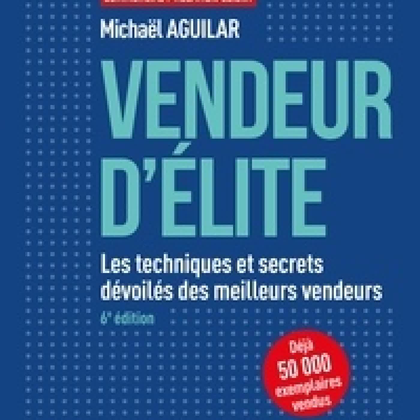 Lire en ligne : Vendeur d'élite - 6e éd. - Les techniques et secrets dévoilés des meilleurs vendeurs