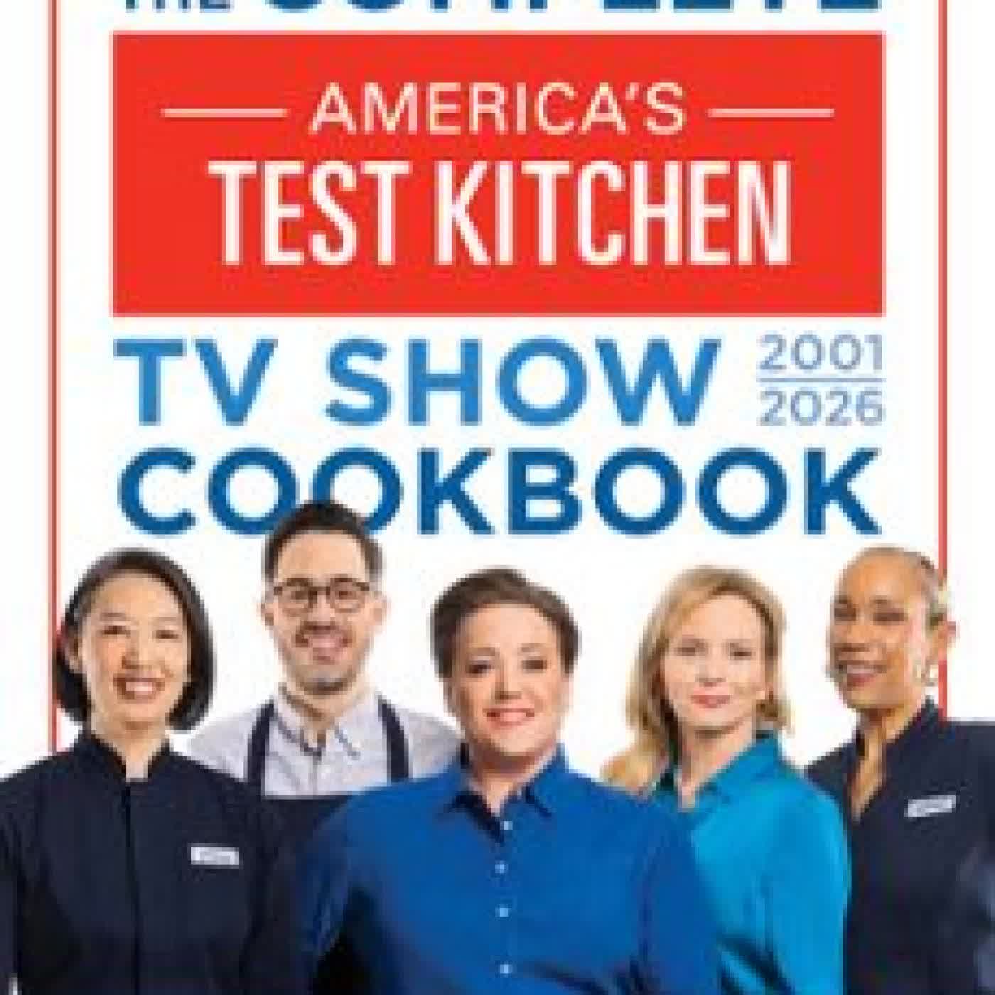 THE COMPLETE AMERICA’S TEST KITCHEN TV SHOW COOKBOOK 2001–2026
